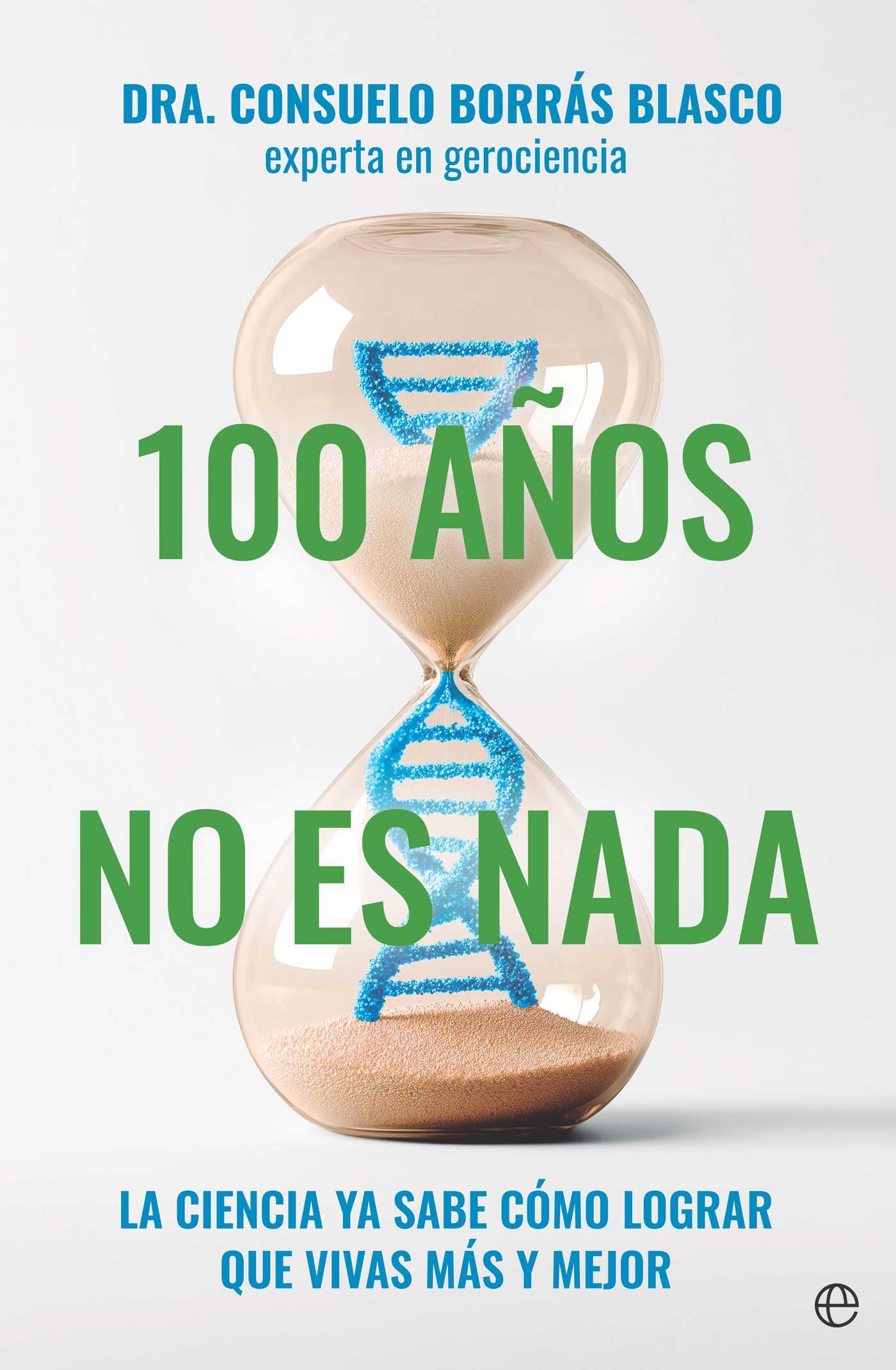 100 años no es nada: La ciencia ya sabe cómo lograr que vivas más y mejor book
