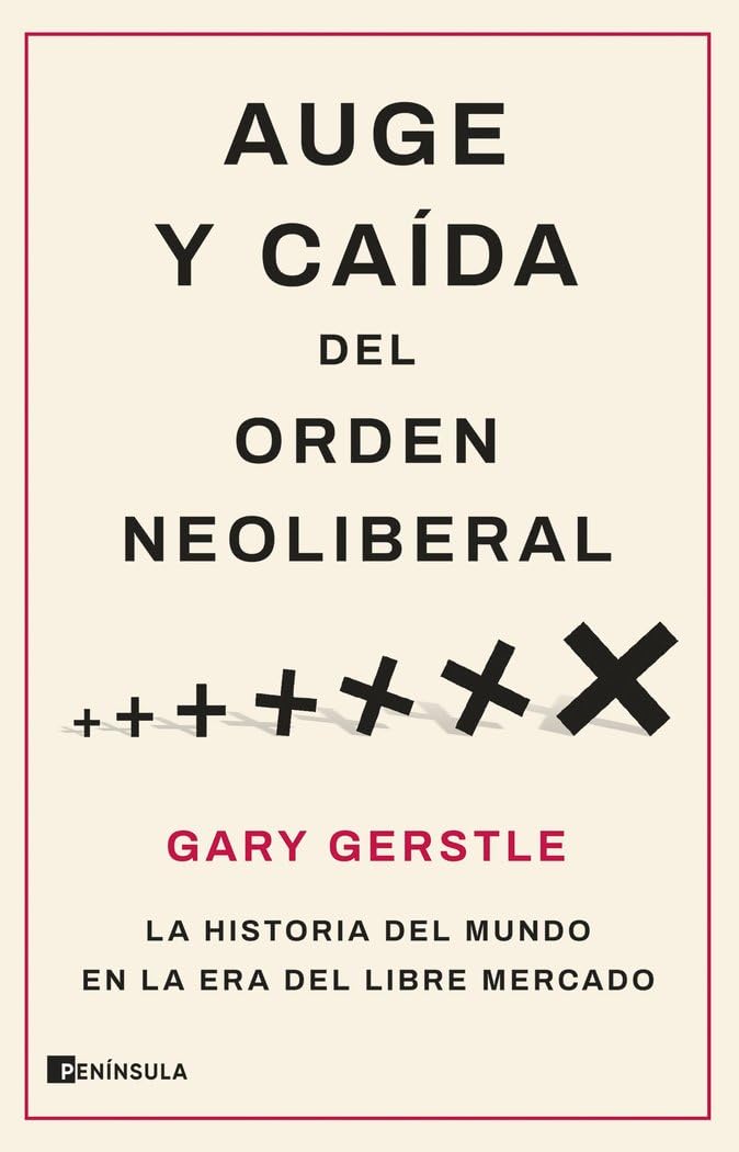 Auge y caída del orden neoliberal: La historia del mundo en la era del libre mercado Books