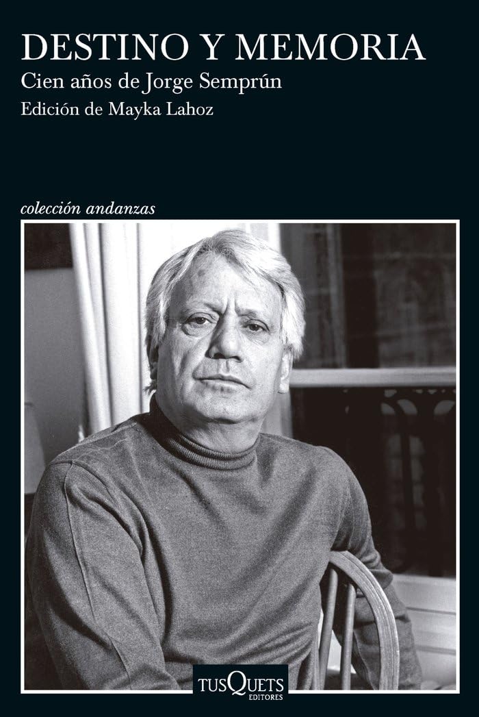 Destino y memoria. Cien años de Jorge Semprún: Edición de Mayka Lahoz (Andanzas) Philosophy