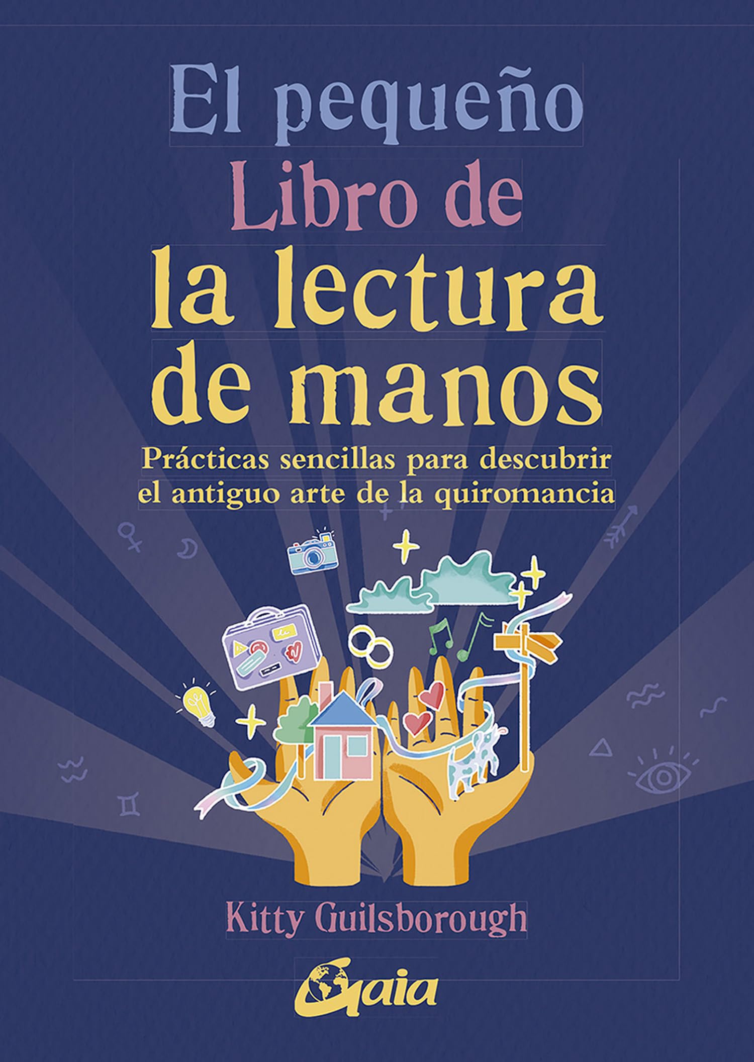 El pequeño libro de la lectura de manos: Prácticas sencillas para descubrir el antiguo arte de la quiromancia book