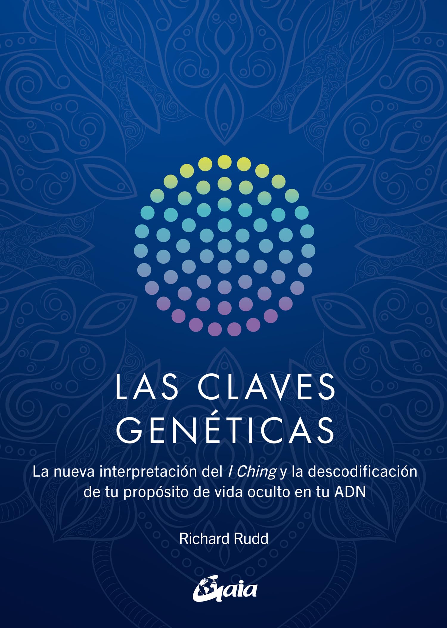 Las claves genéticas: La nueva interpretación del I Ching y la descodificación de tu propósito de vida oculto en tu ADN (Saber-Ser) Religion & Esotericism