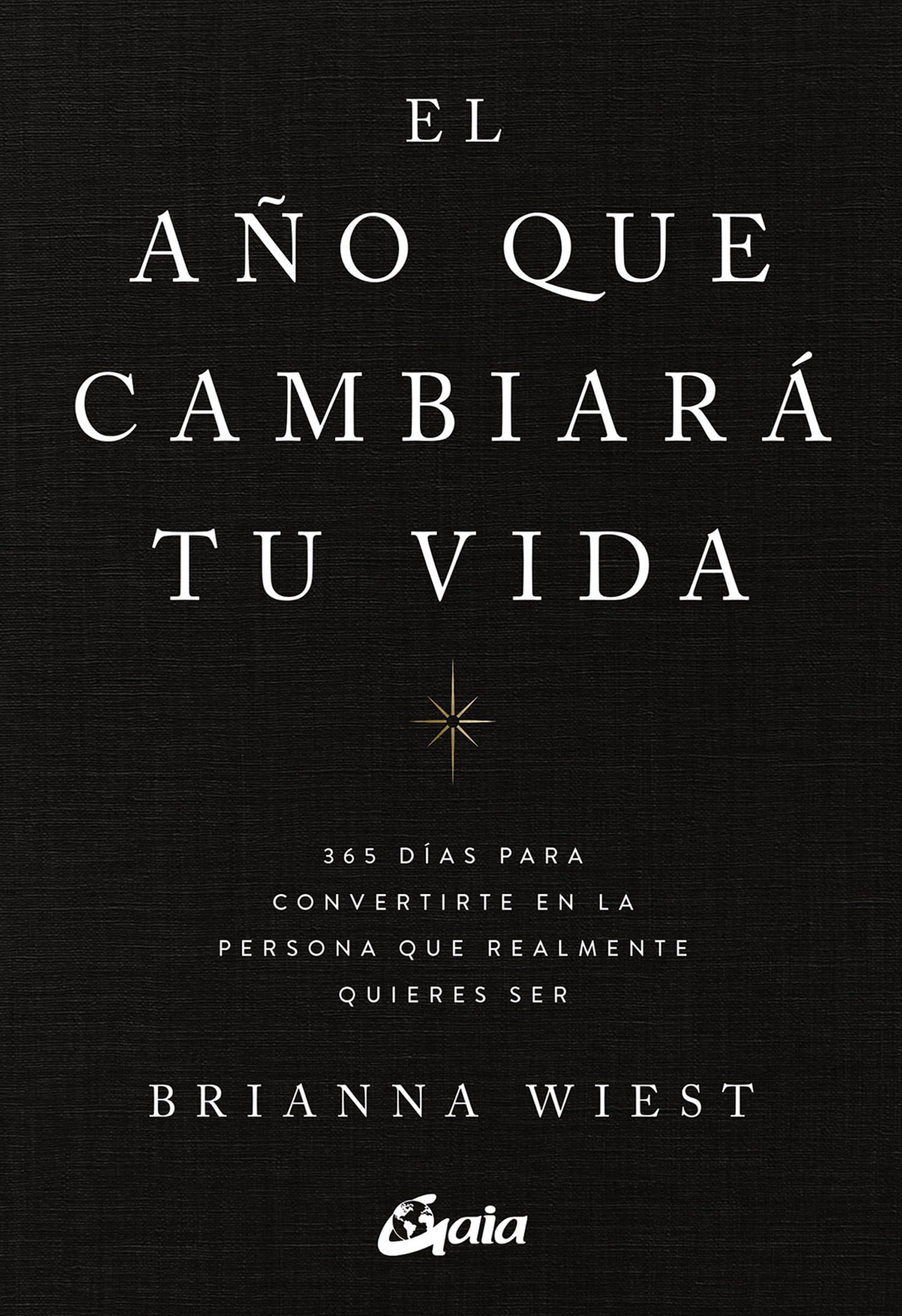 El año que cambiará tu vida: 365 días para convertirte en la persona que realmente quieres ser (Psicoemoción) Books