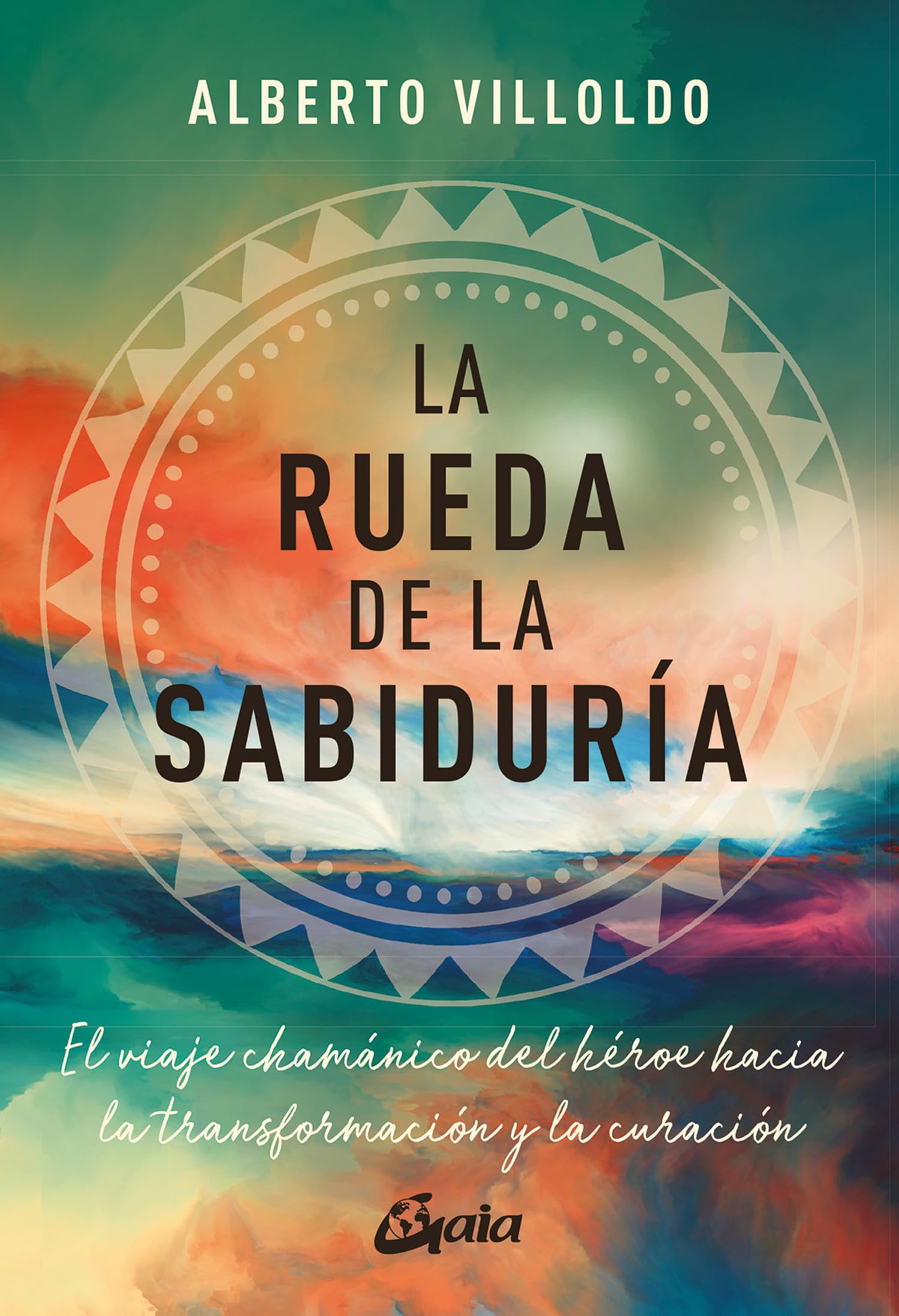 La rueda de la sabiduría: El viaje chamánico del héroe hacia la transformación y la curación (Nagual) Religion & Esotericism