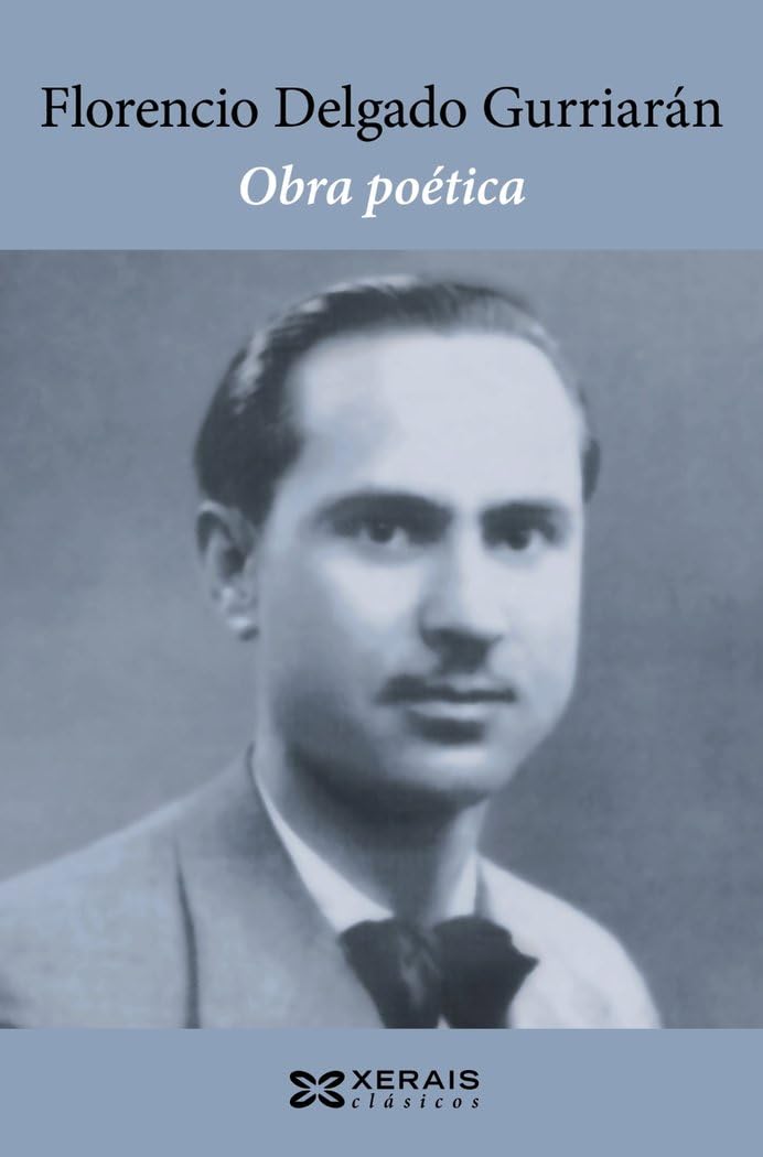 Obra poética de Florencio Delgado Gurriarán (EDICIÓN LITERARIA - XERAIS CLÁSICOS) Poetry
