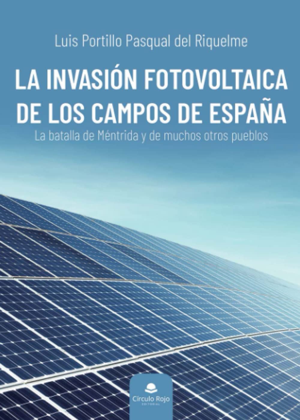 La invasión fotovoltaica de los campos de España: La batalla de Méntrida y de muchos otros pueblos book