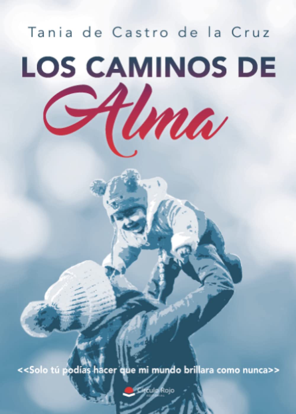 Los caminos de Alma: Solo tú podías hacer que mi mundo brillara como nunca Contemporary literature