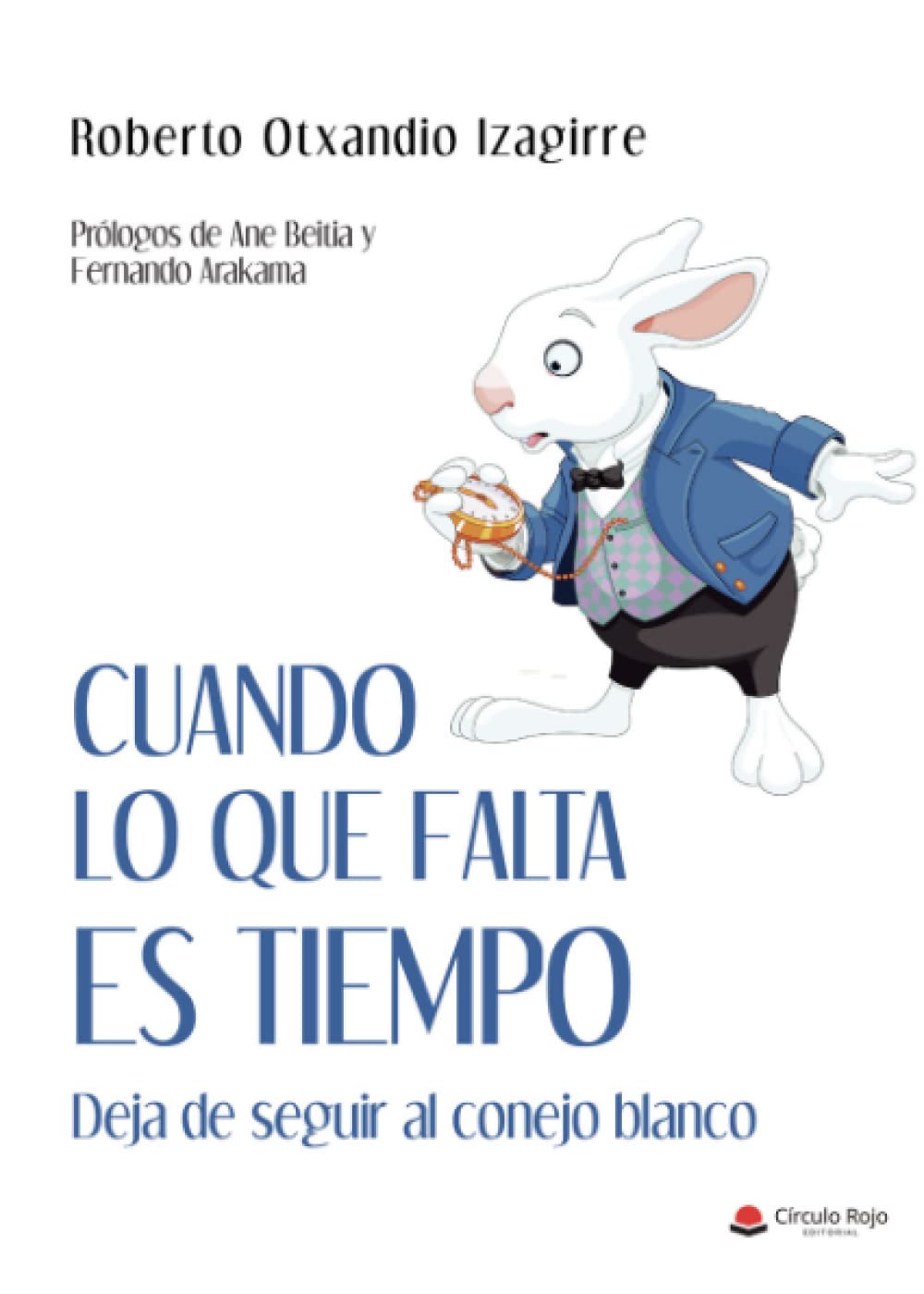 Cuando lo que falta es tiempo: Deja de seguir al conejo blanco book