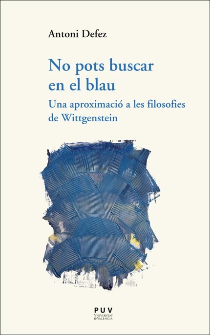 No pots buscar en el blau: Una aproximació a les filosofies de Wittgenstein book