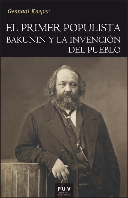 El primer populista: Bakunin y la invención del pueblo book