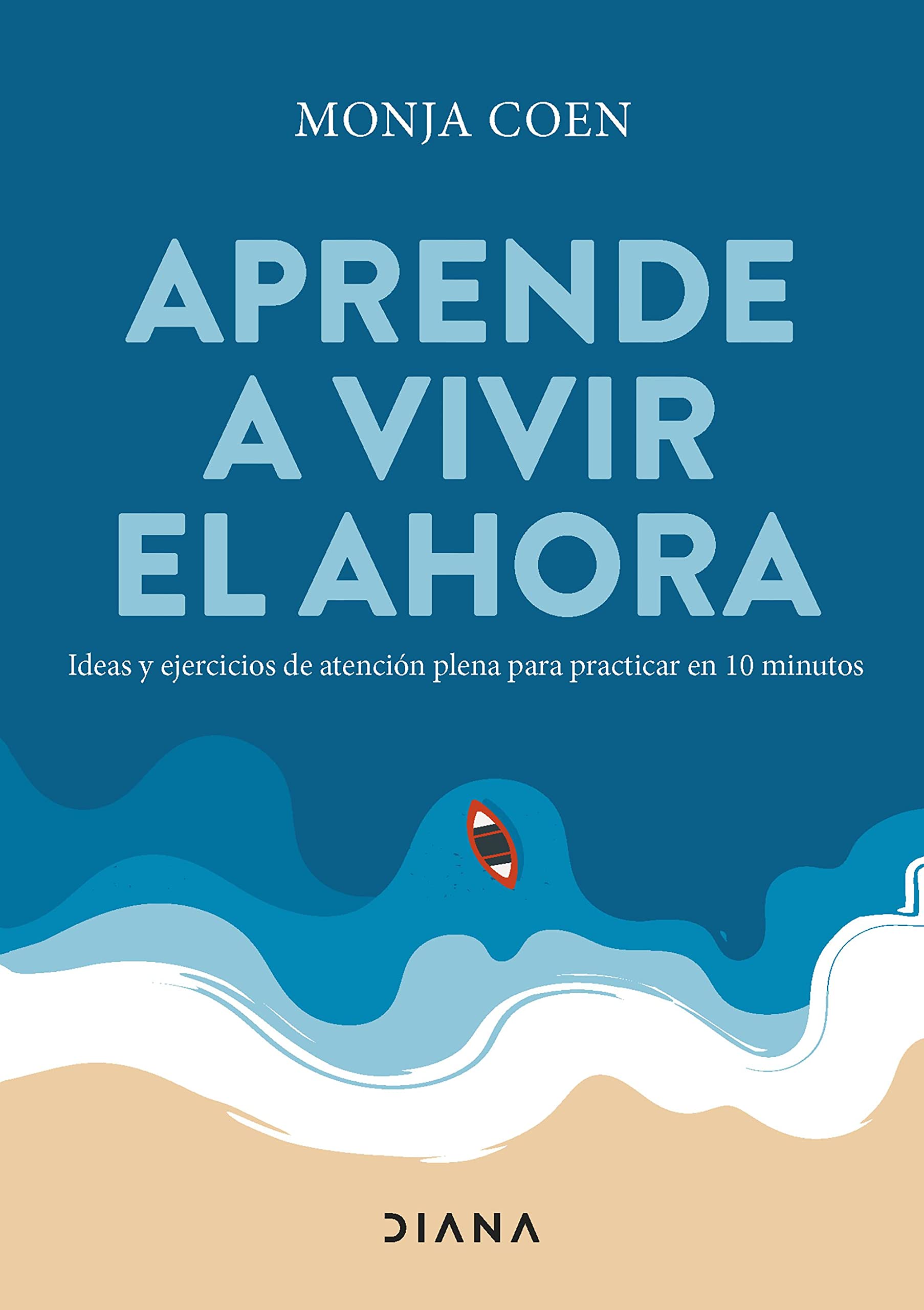 Aprende a vivir el ahora: Ideas y ejercicios de atención plena para practicar en 10 minutos (Autoconocimiento) Medicine