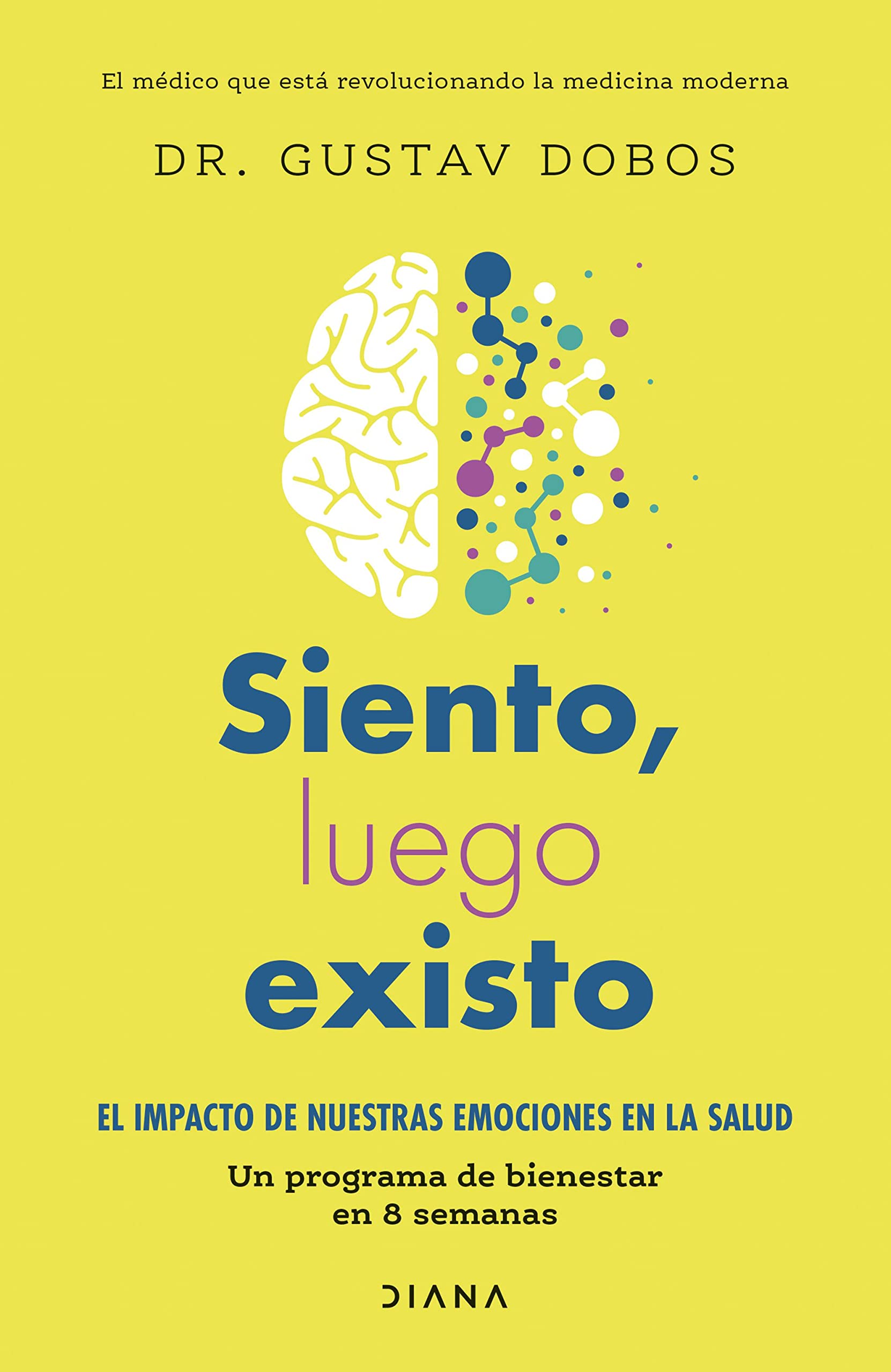 Siento, luego existo: El impacto de nuestras emociones en la salud. Un programa de bienestar de 8 semanas (Salud natural) Medicine