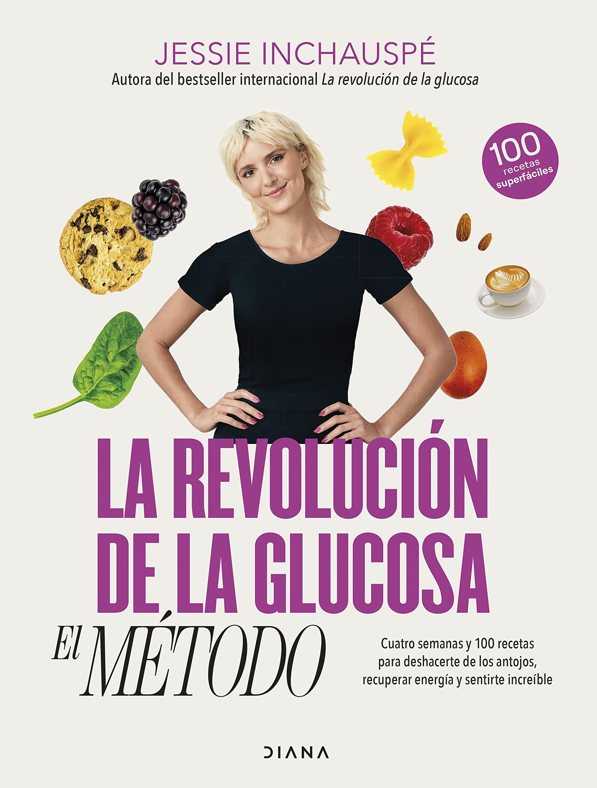 La revolución de la glucosa: el Método: Cuatro semanas y 100 recetas para deshacerte de los antojos, recuperar tu energía y sentirte increíble (Salud natural) Medicine