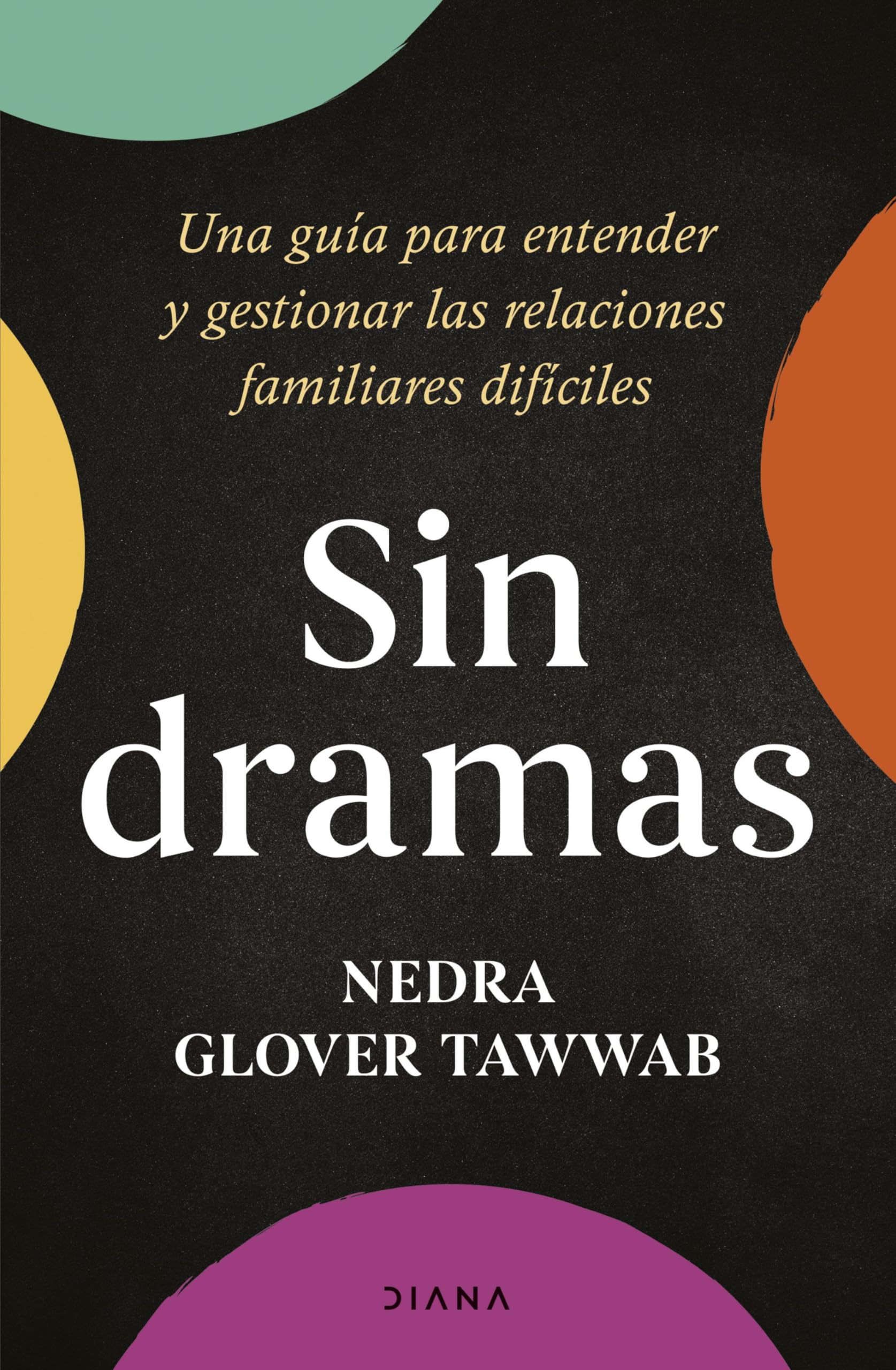 Sin dramas: Una guía para entender y gestionar las relaciones familiares difíciles (Autoconocimiento) Medicine