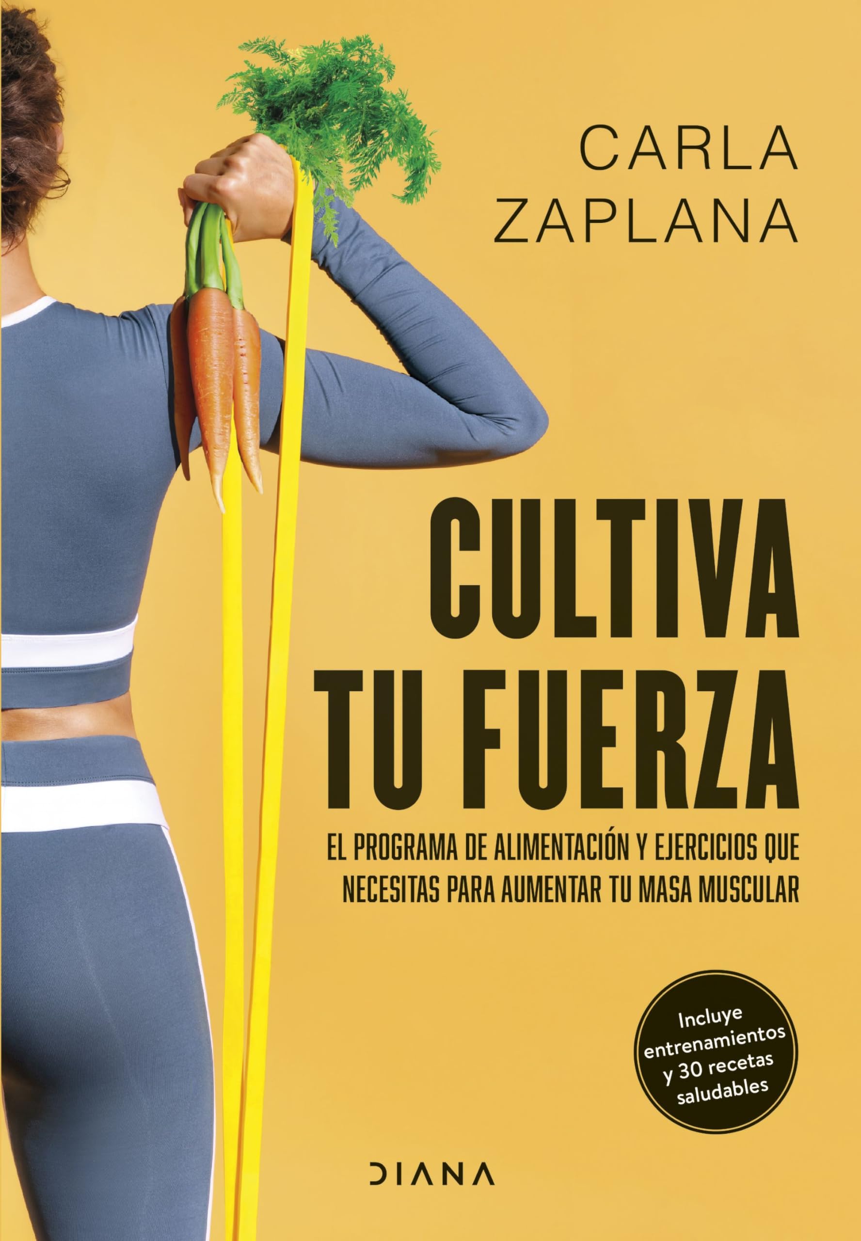 Cultiva tu fuerza: El programa de alimentación y ejercicios que necesitas para aumentar tu masa muscular book
