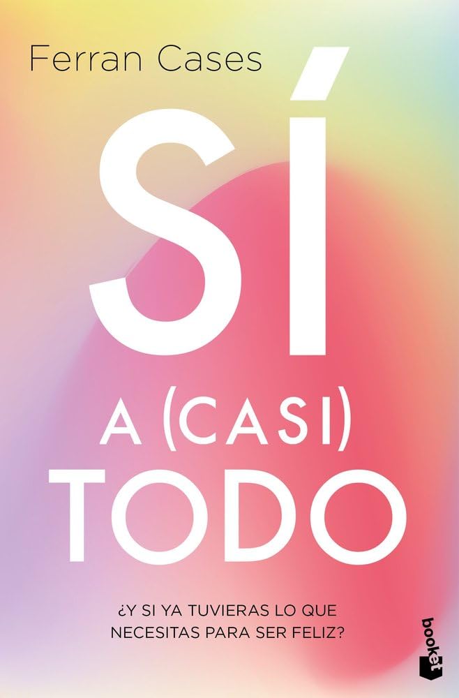 Sí a (casi) todo: ¿Y si ya tuvieras lo que necesitas para ser feliz? book