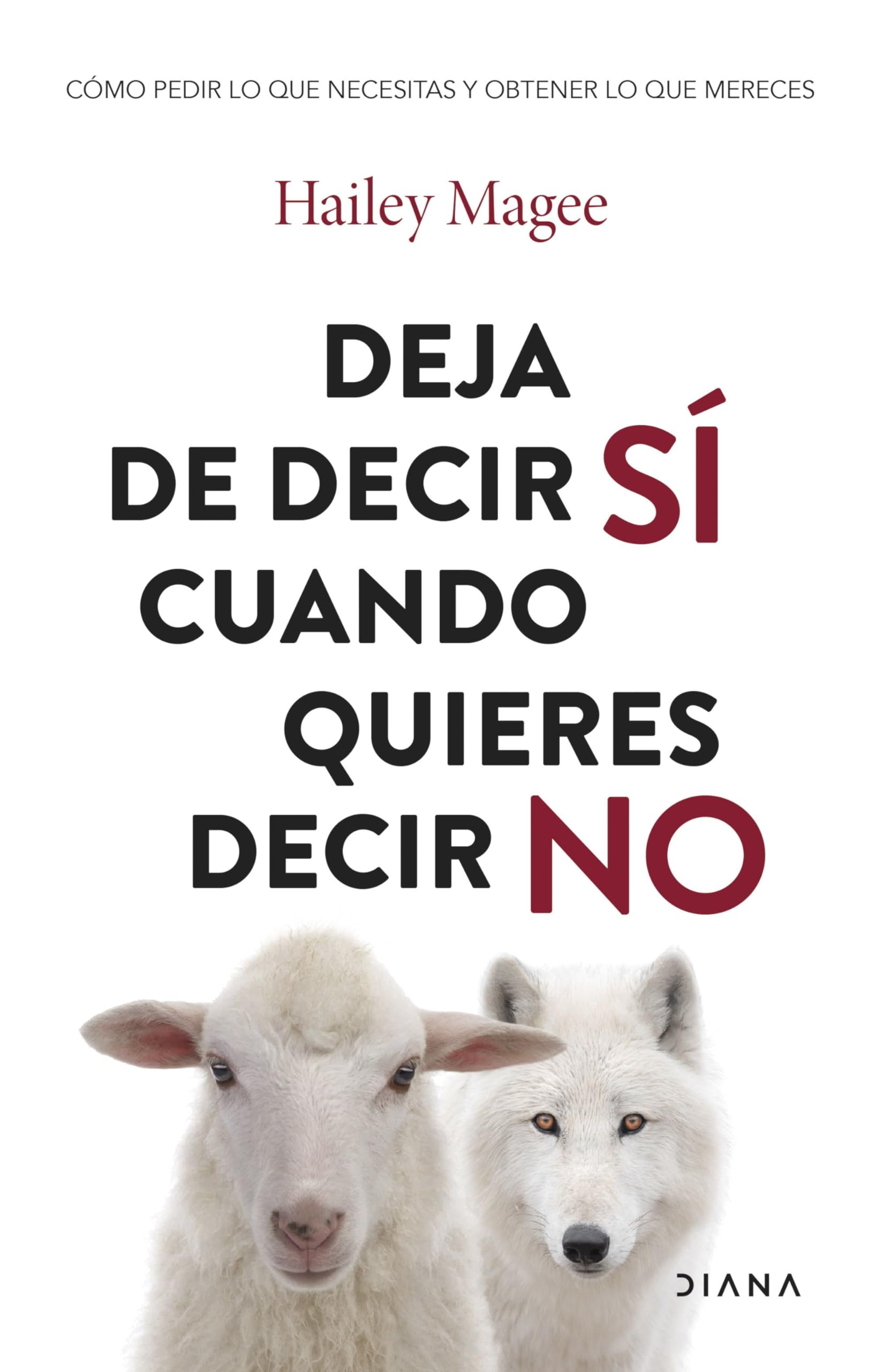Deja de decir sí cuando quieres decir no: Cómo pedir lo que necesitas y obtener lo que mereces book