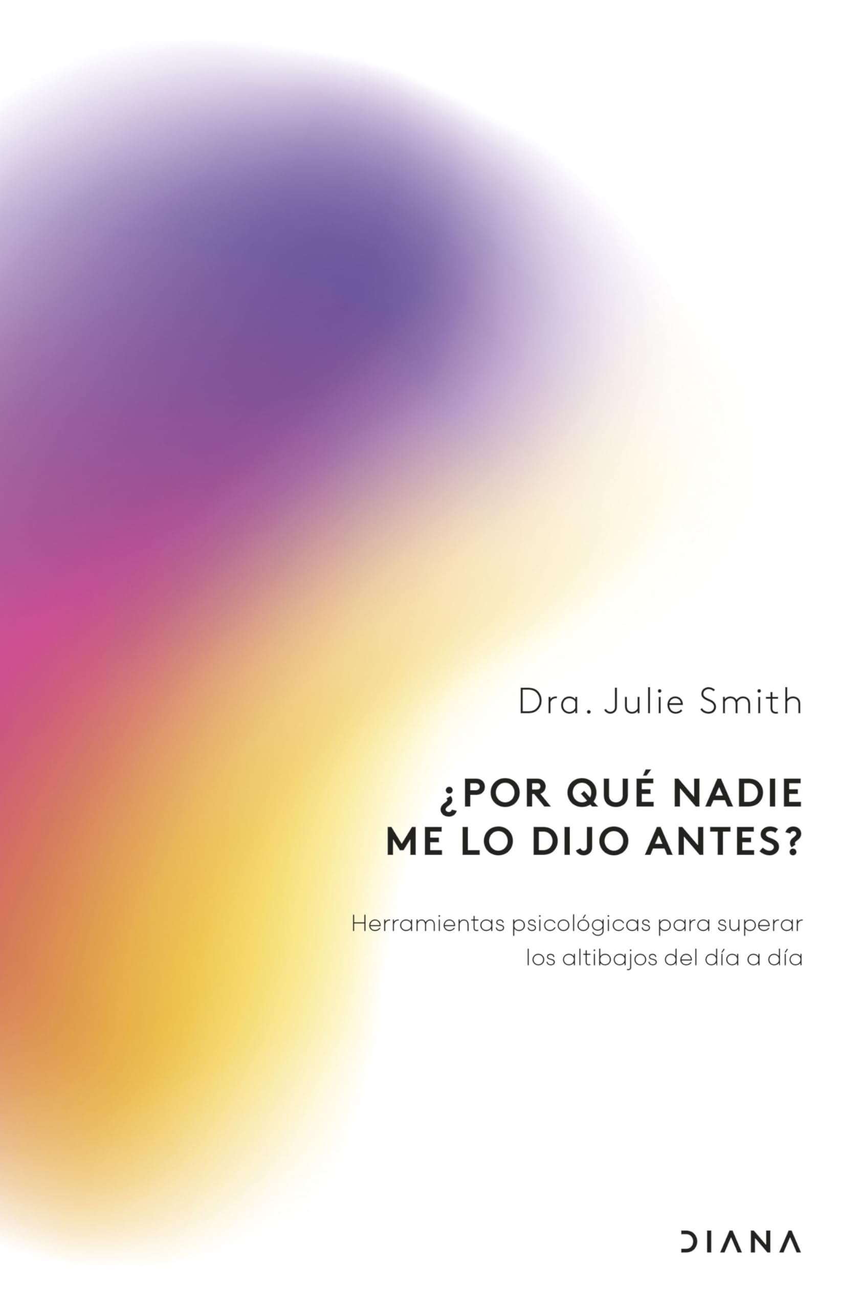 ¿Por qué nadie me lo dijo antes?: Herramientas psicológicas para superar los altibajos del día a día book