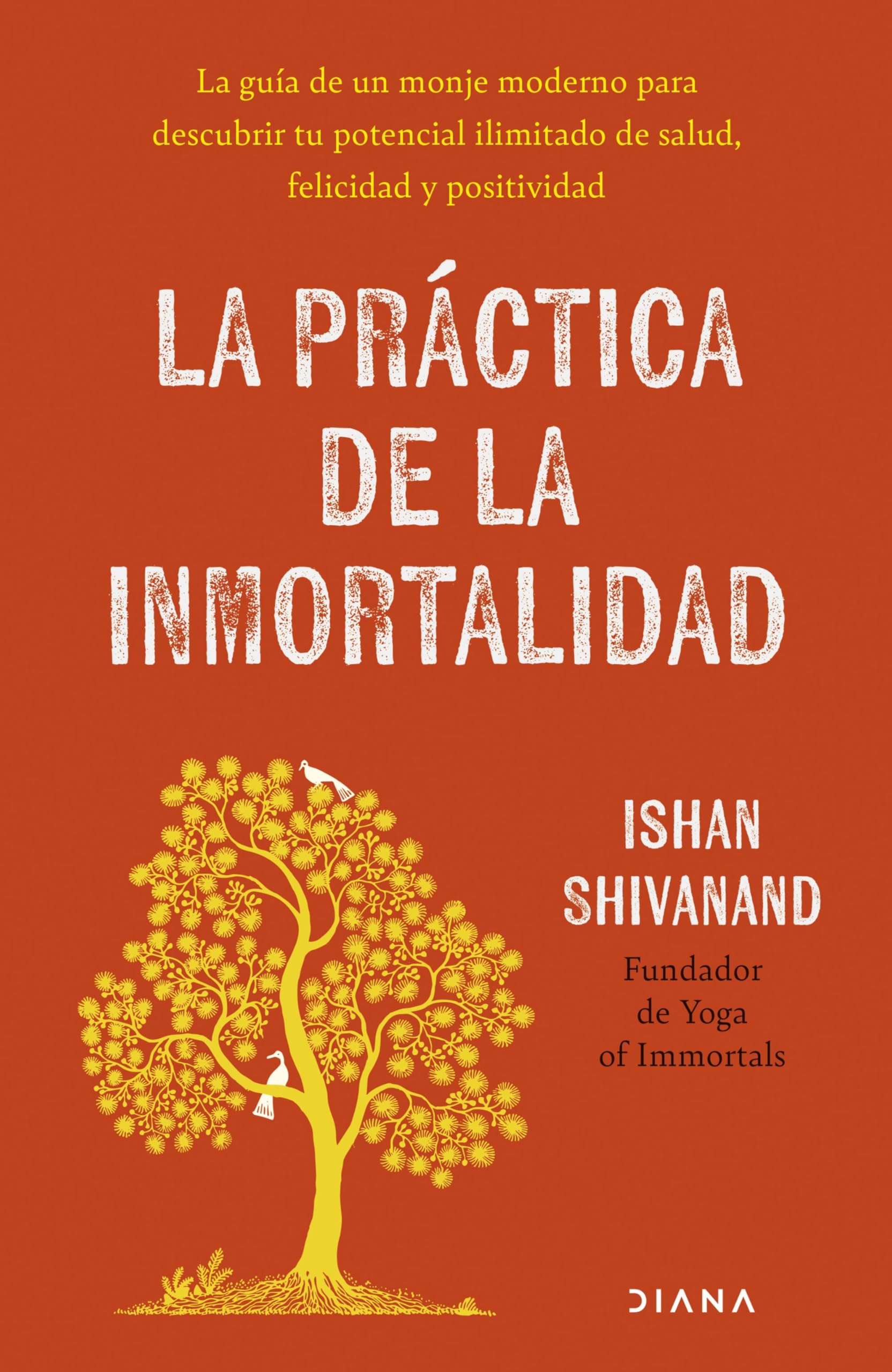 La práctica de la inmortalidad: La guía de un monje moderno para descubrir tu potencial ilimitado de salud, felicidad y positividad book