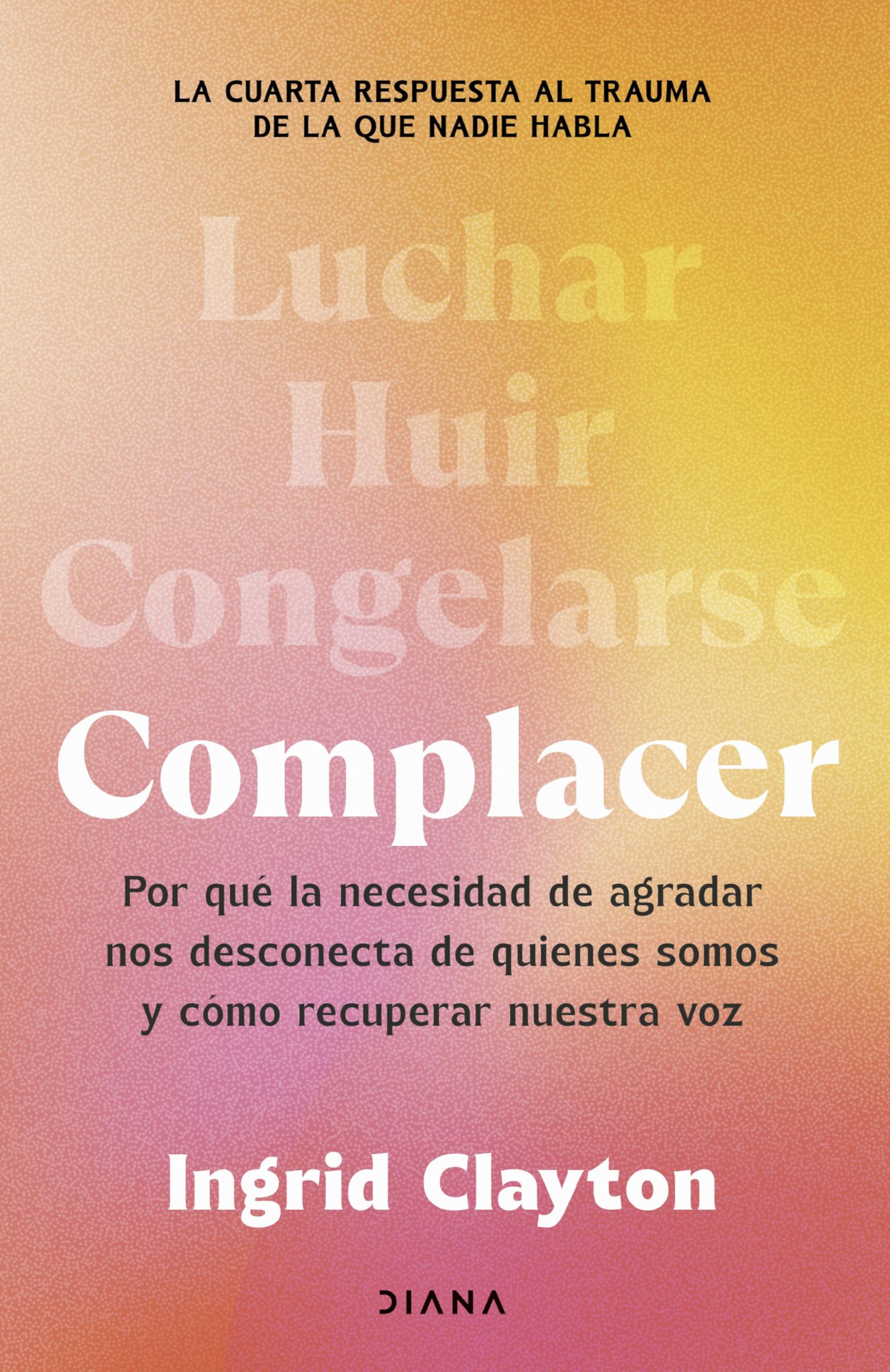 Complacer: Por qué la necesidad de agradar nos desconecta de quienes somos y cómo recuperar nuestra voz book