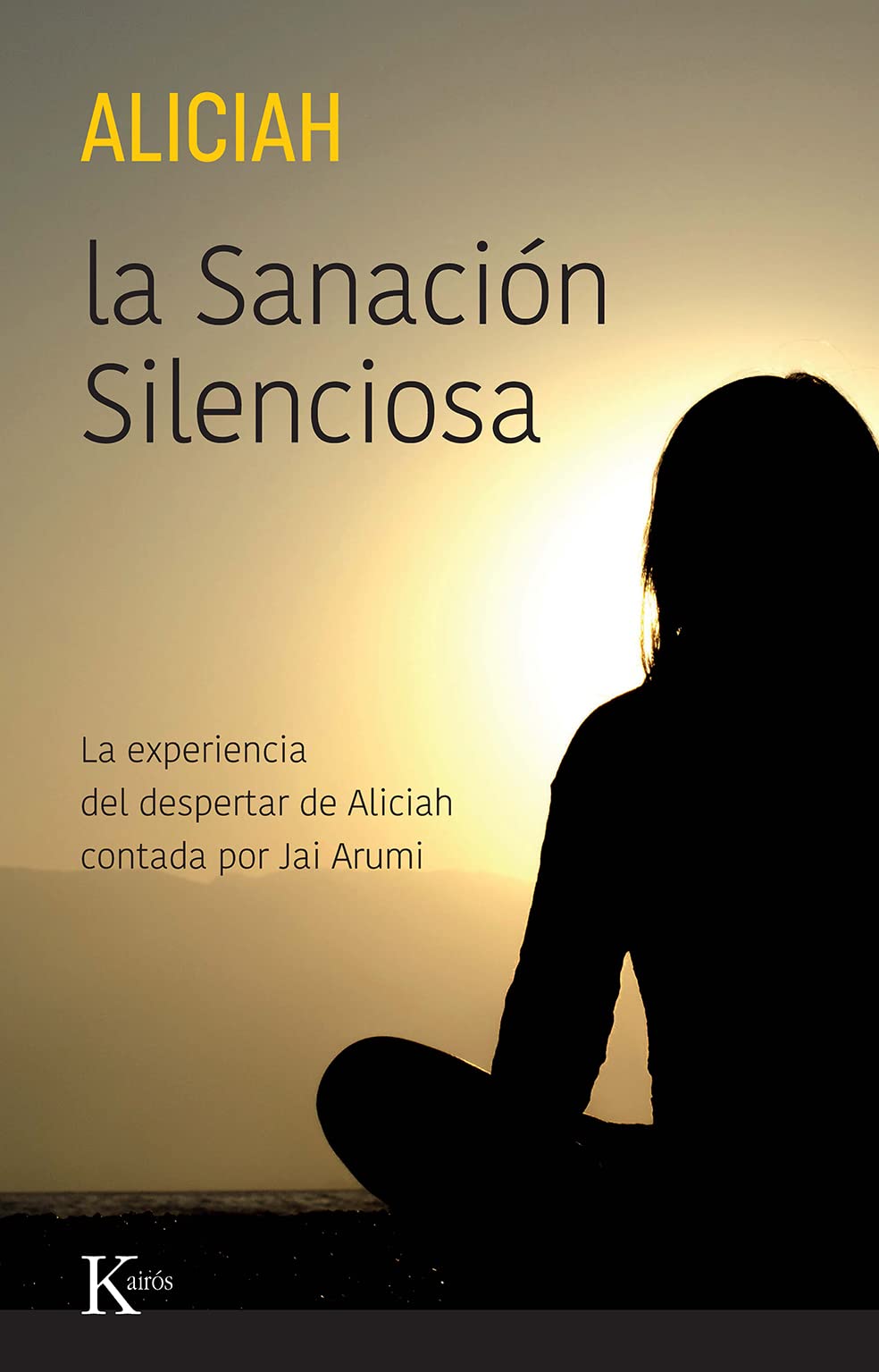 La Sanación Silenciosa: La experiencia del despertar de Aliciah contada por Jai Arumi (Sabiduría perenne) Religion & Esotericism