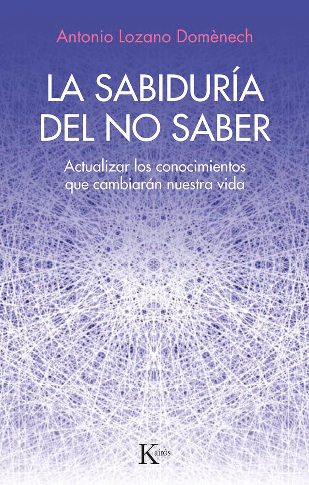 La sabiduría del no saber: Actualizar los conocimientos que cambiarán nuestra vida book