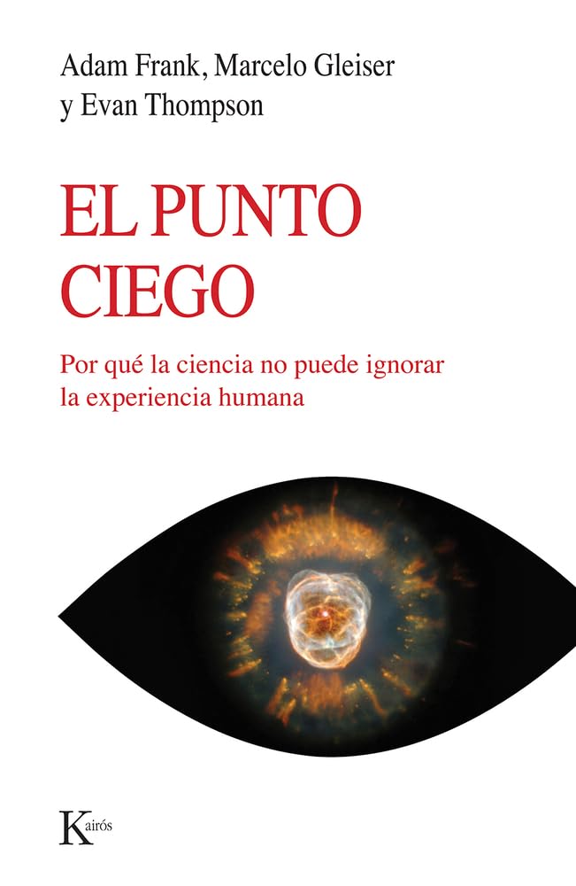 El punto ciego: Por qué la ciencia no puede ignorar la experiencia humana (Nueva ciencia) Business & Technology