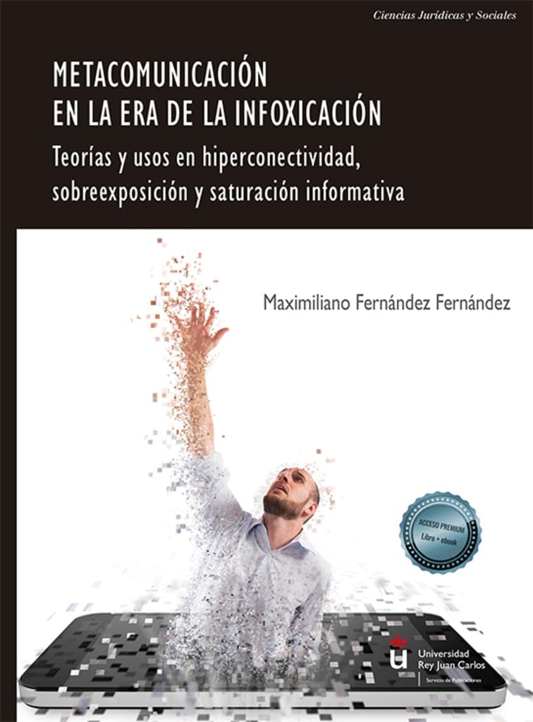 Metacomunicación en la era de la infoxicación: Teorías y usos en hiperconectividad, sobreexposición y saturación informativa book