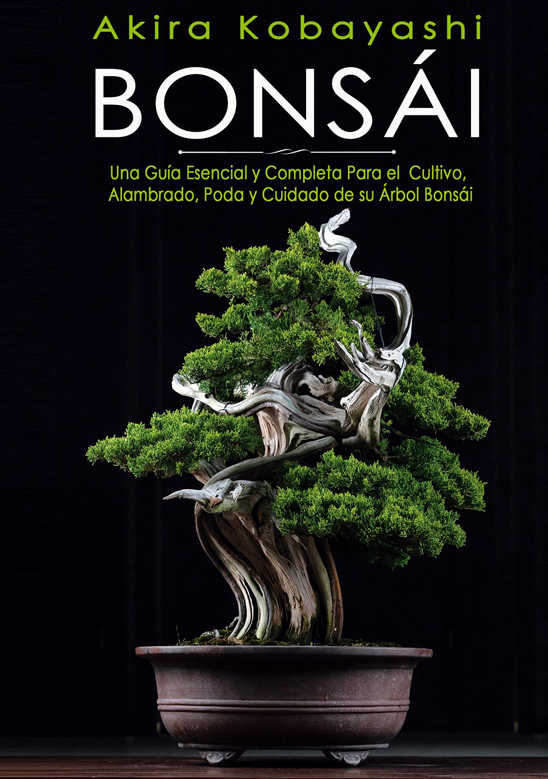 Bonsái: Una Guía Esencial y Completa Para el Cultivo, Alambrado, Poda y Cuidado de su Árbol Bonsái book