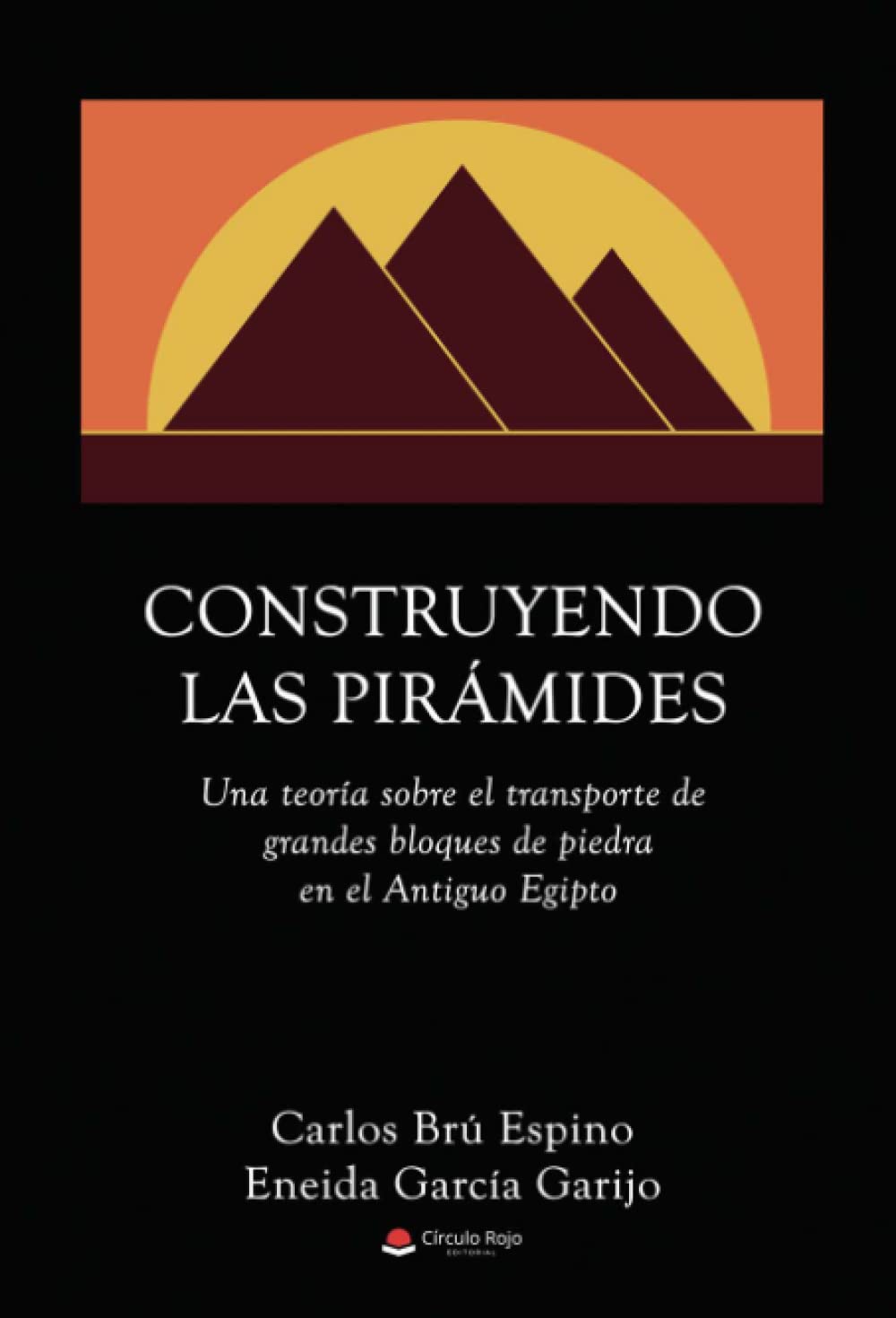 Construyendo las pirámides: Una teoría sobre el transporte de grandes bloques de piedra en el Antiguo Egipto book