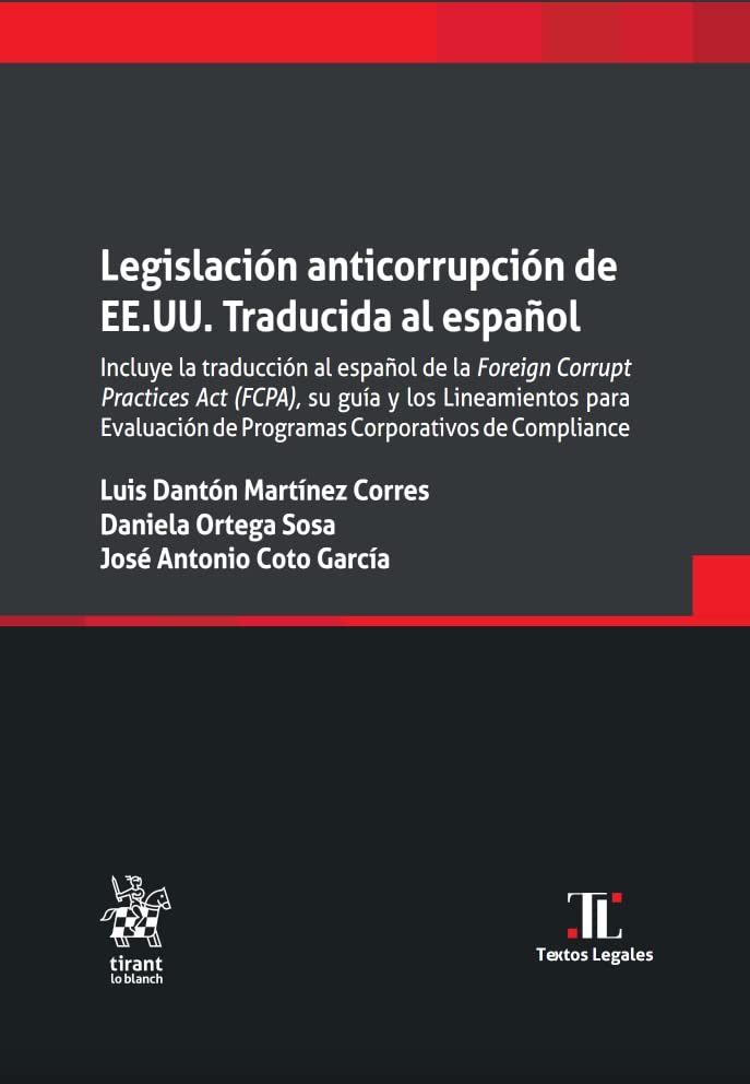 Legislación anticorrupción de EE.UU. Traducida al español. Incluye la traducción al español de la Foreign Corrupt Practices Act (Textos Legales -Mexico-) Law