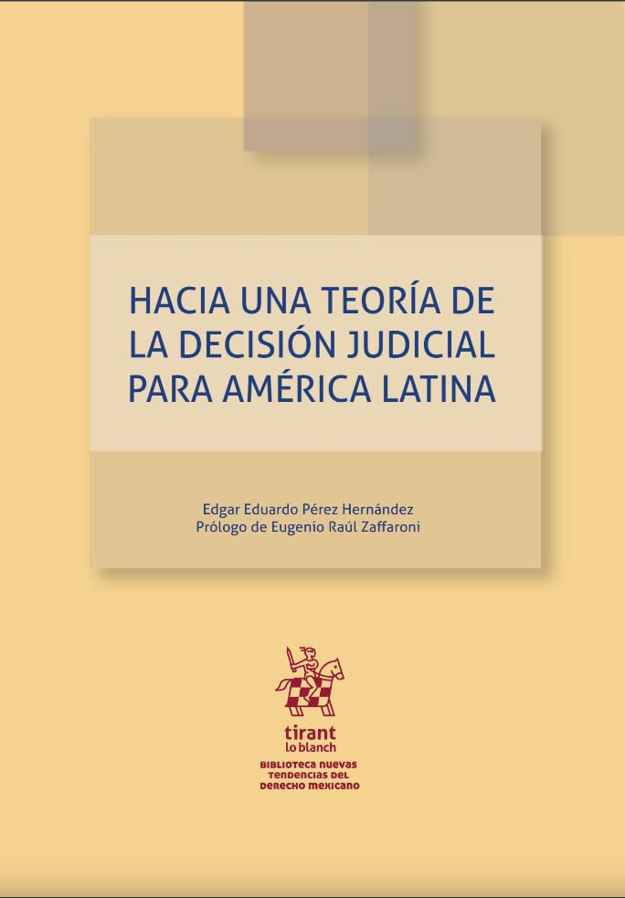 Hacia una teoría de la decisión judicial para América Latina (Tendencias del Derecho Mexicano -Mexico-) Law
