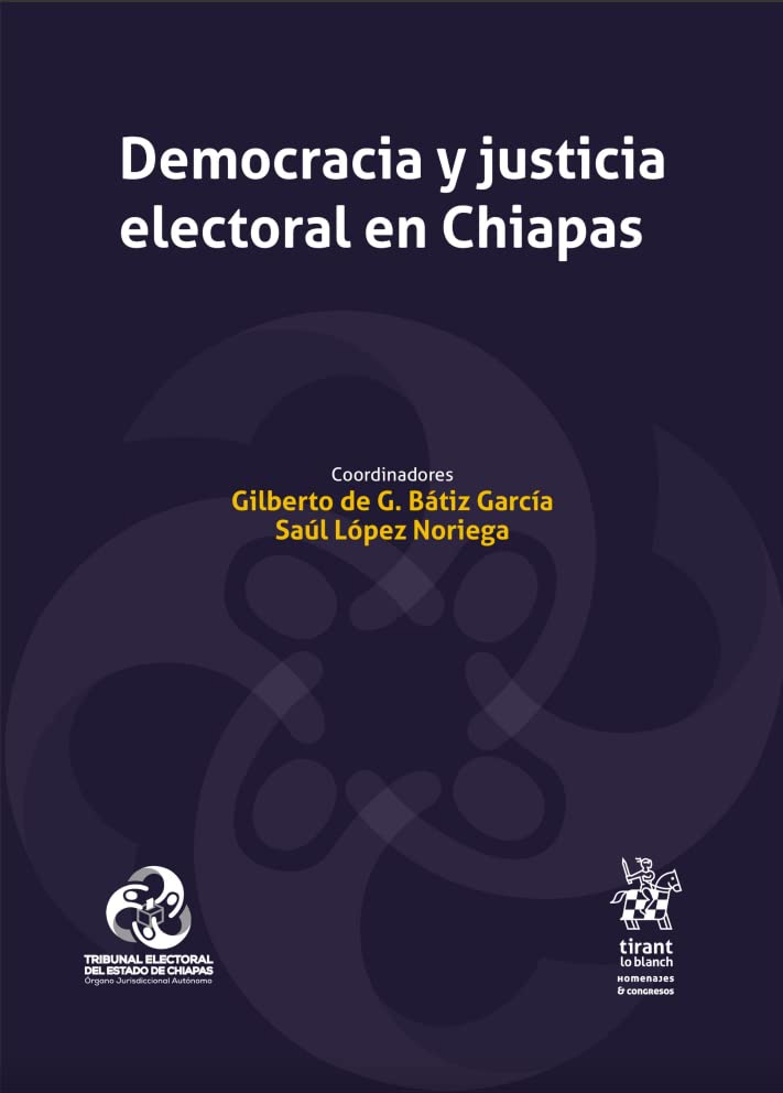 Democracia y justicia electoral en Chiapas (Homenajes y Congresos -Mexico-) Law