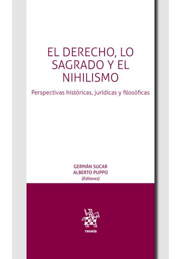 El Derecho, lo Sagrado y el Nihilismo. Perspectivas históricas, jurídicas y filosóficas (Teoría -Mexico-) Law