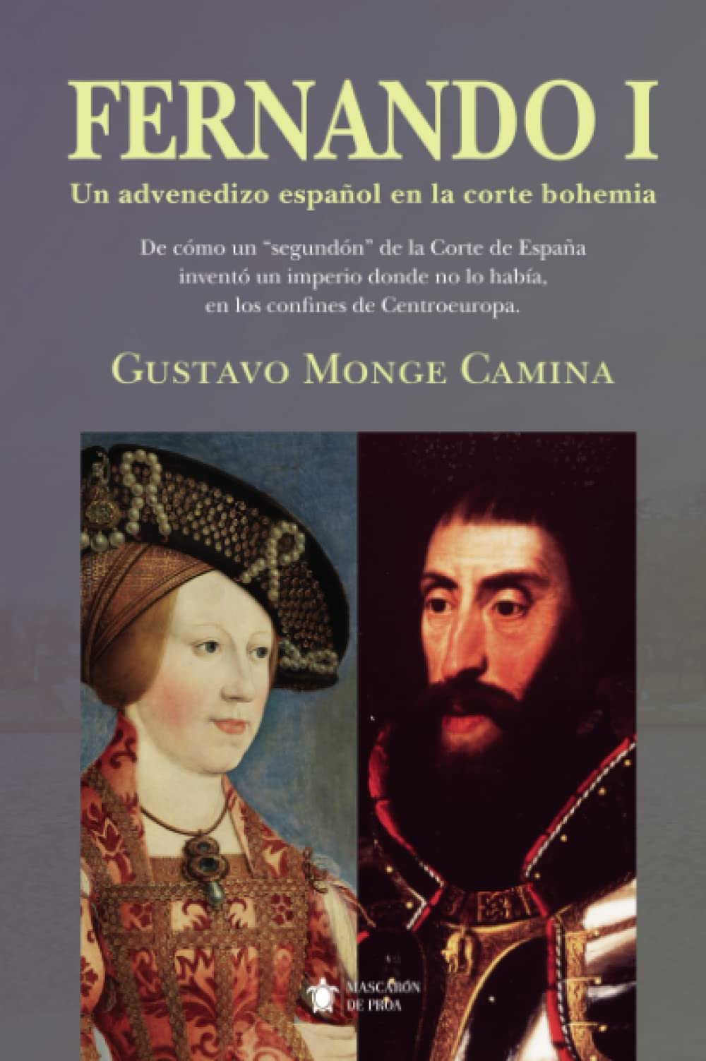 Fernando I. Un advenedizo español en la corte bohemia (Mascarón no ficción) Politics & History