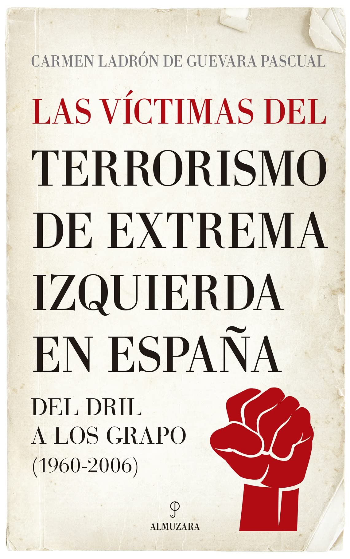 Las víctimas del terrorismo de extrema izquierda en España: Del DRIL a los GRAPO (1960-2006) book