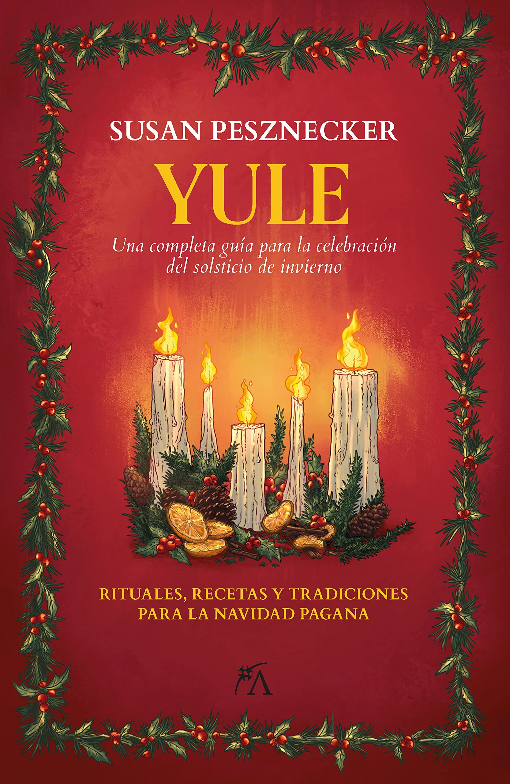 Yule: Rituales, recetas y tradiciones para la navidad pagana / Rituals, Recipes & Lore for the Winter Solstice book