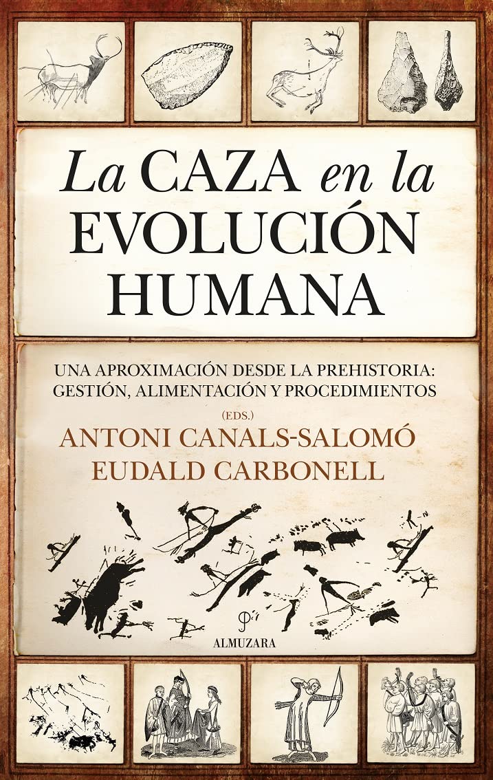 La caza en la evolución humana: Una aproximación desde la Prehistoria: gestión, alimentación y procedimientos book