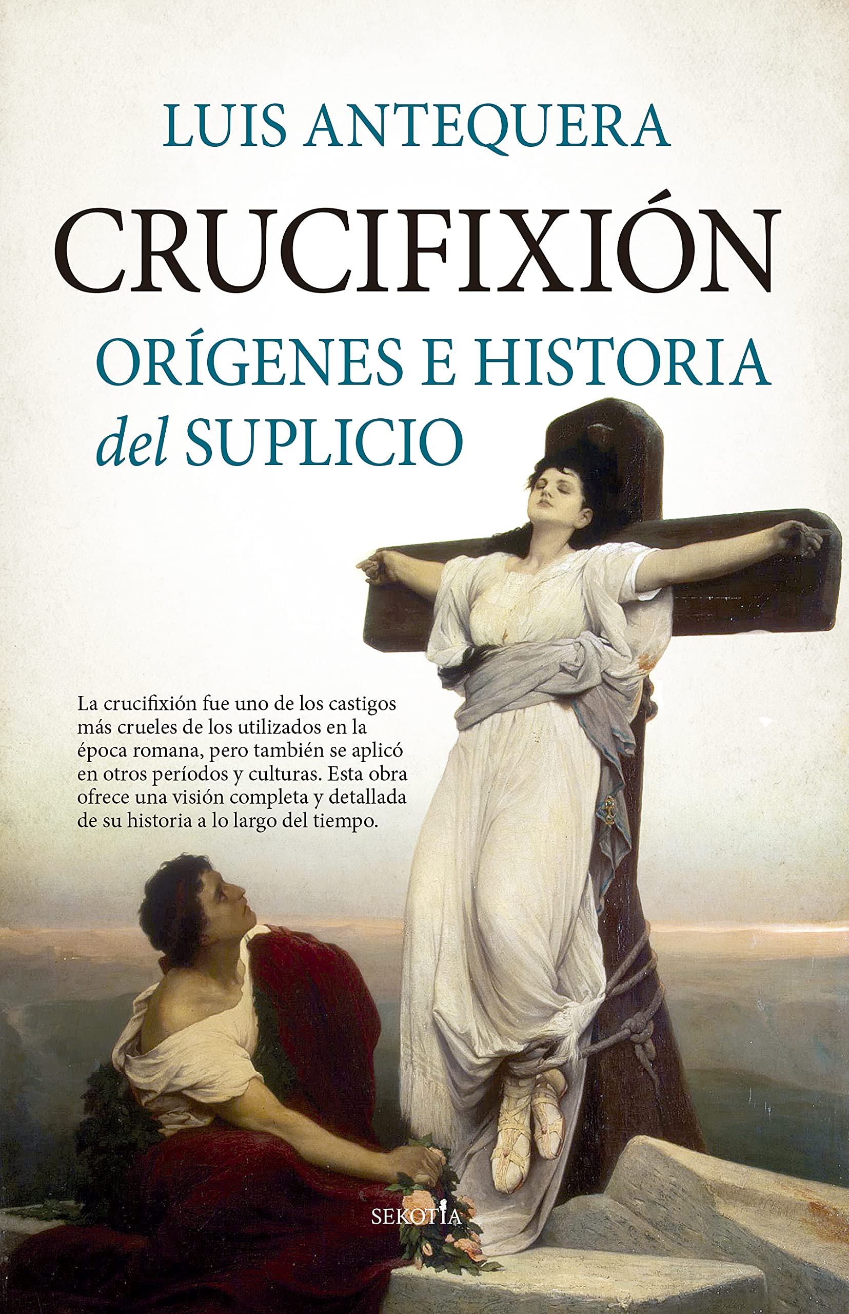 Crucifixión: Orígenes e historia del suplicio (Biblioteca de Historia) Politics & History