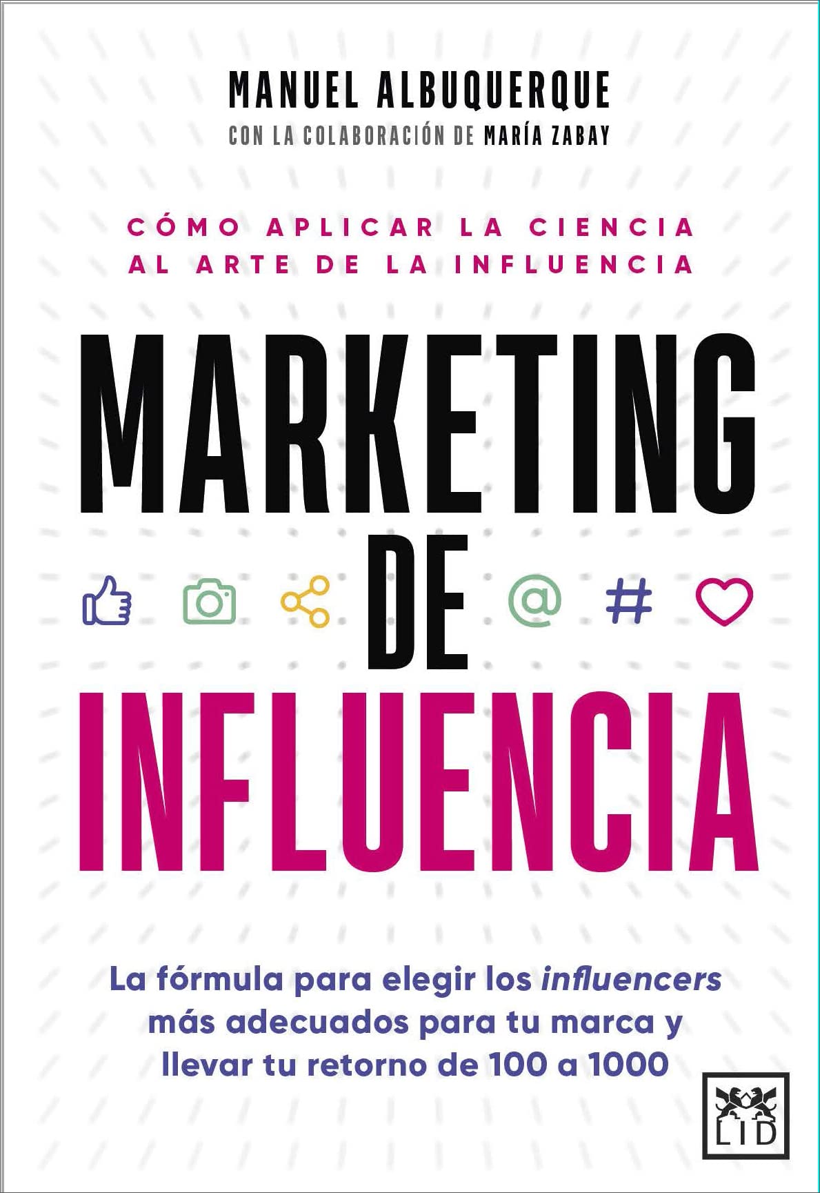 Marketing de influencia: La fórmula para elegir a los influencers más adecuados para tu marca y llevar tu retorno de 100 a 1000 (Acción Empresarial) Business, Finance & Career