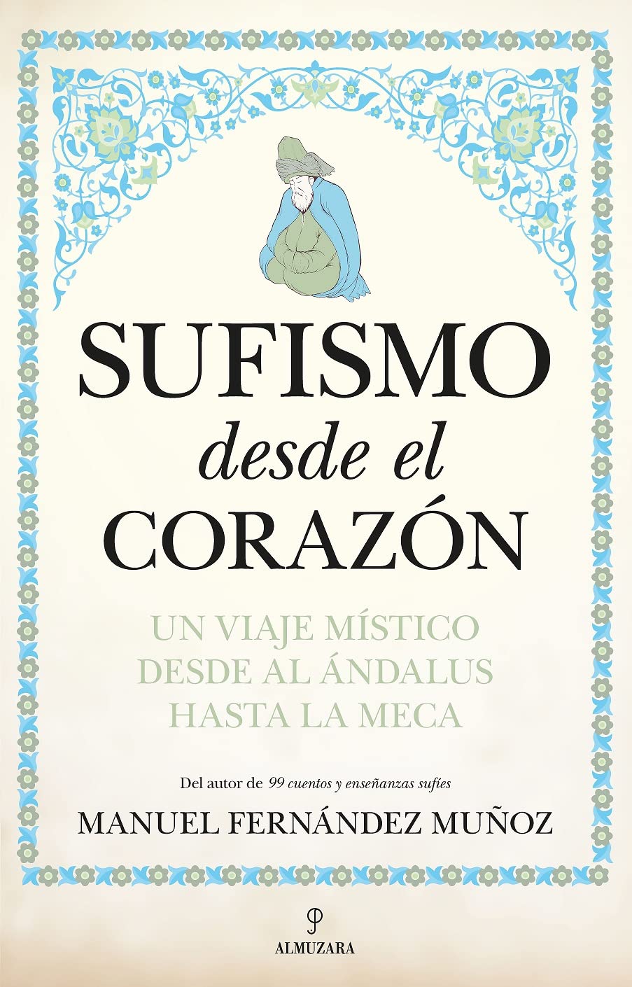 Sufismo desde el corazón. Un viaje místico desde al Ándalus hasta La Meca (Espiritualidad) Religion & Esotericism