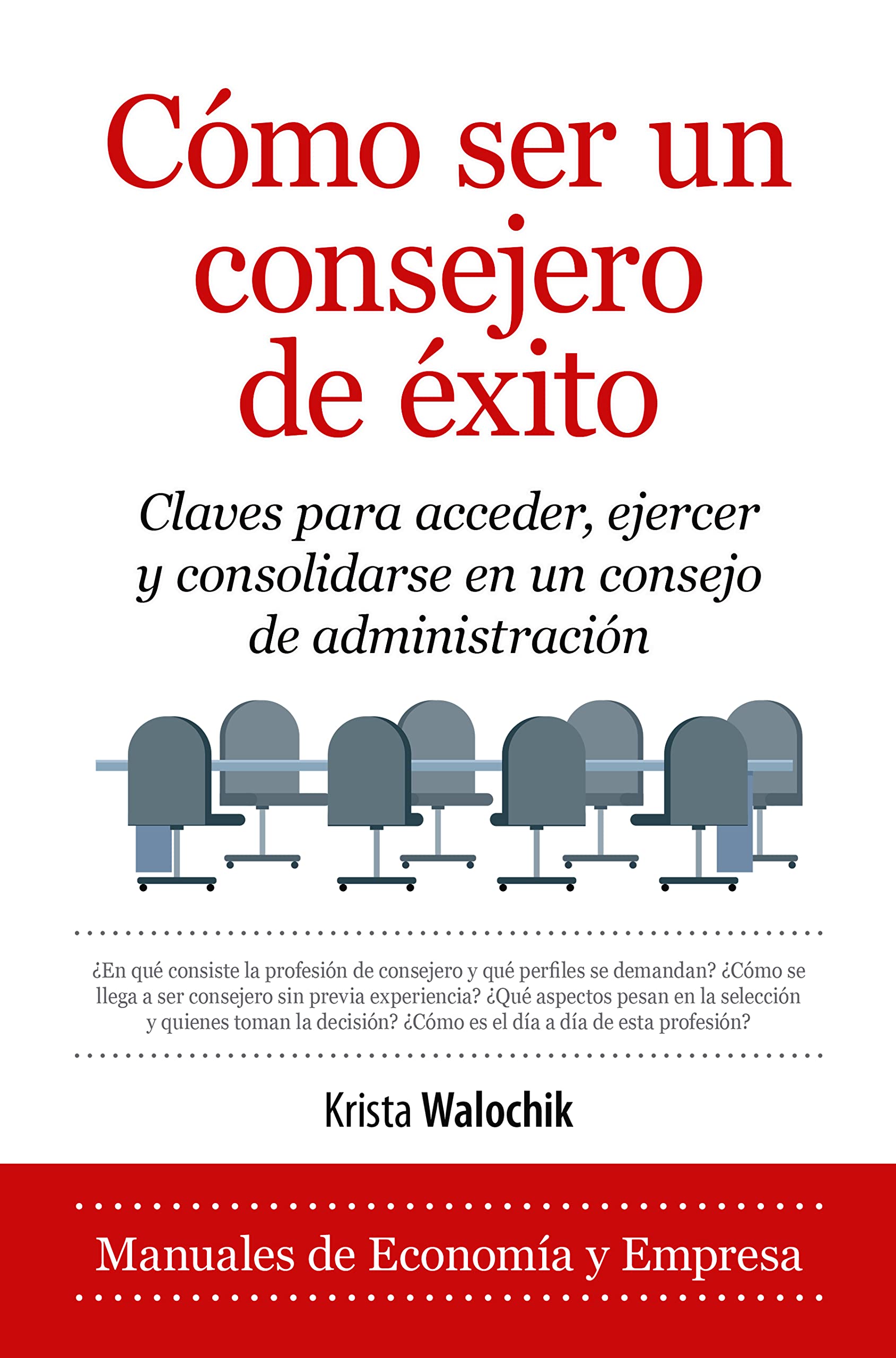 Cómo ser un consejero de éxito: Claves para acceder, ejercer y consolidarse en un consejo de administración. (Economía y Empresa) Business, Finance & Career