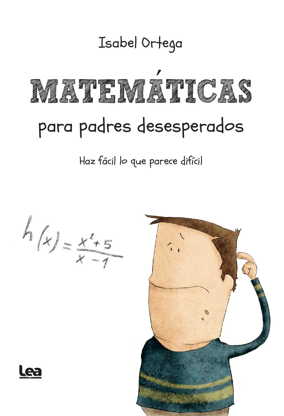 Matemáticas para padres desesperados: Haz fácil lo que parece difícil (Padres y educadores) Non-fiction