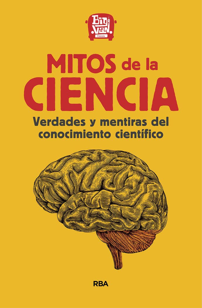 Mitos de la ciencia: Verdades y mentiras del conocimiento científico. (Divulgación) Natural Sciences