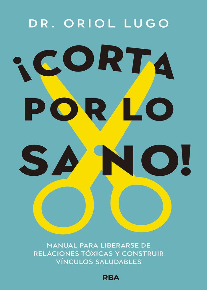 ¡Corta por lo sano!: Manual para liberarse de relaciones tóxicas y construir vínculos saludables book