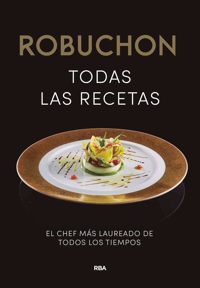 Robuchon. Todas las recetas: El chef más laureado de todos los tiempos (Gastronomía y Cocina) Leisure, Home & Garden
