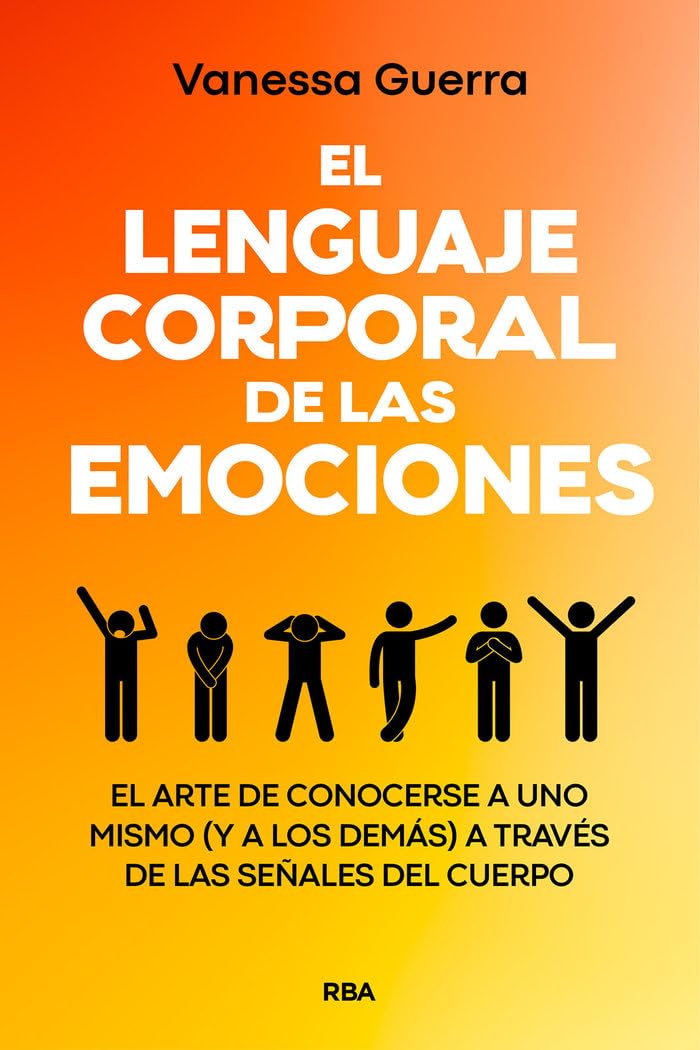 El lenguaje corporal de las emociones: El arte de conocerse a uno mismo (y a los demás) a través de las señales del cuerpo (Desarrollo personal) Business, Finance & Career