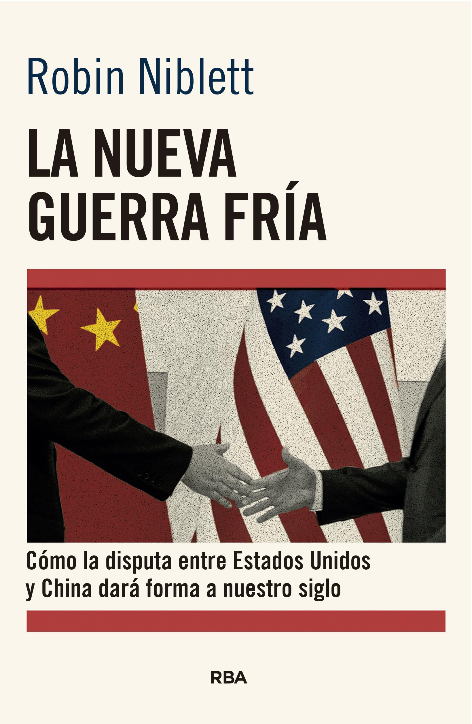 La nueva Guerra Fría: Cómo la disputa entre EE.UU. y China dará forma a nuestro siglo (Ensayo y Biografía) Politics & History