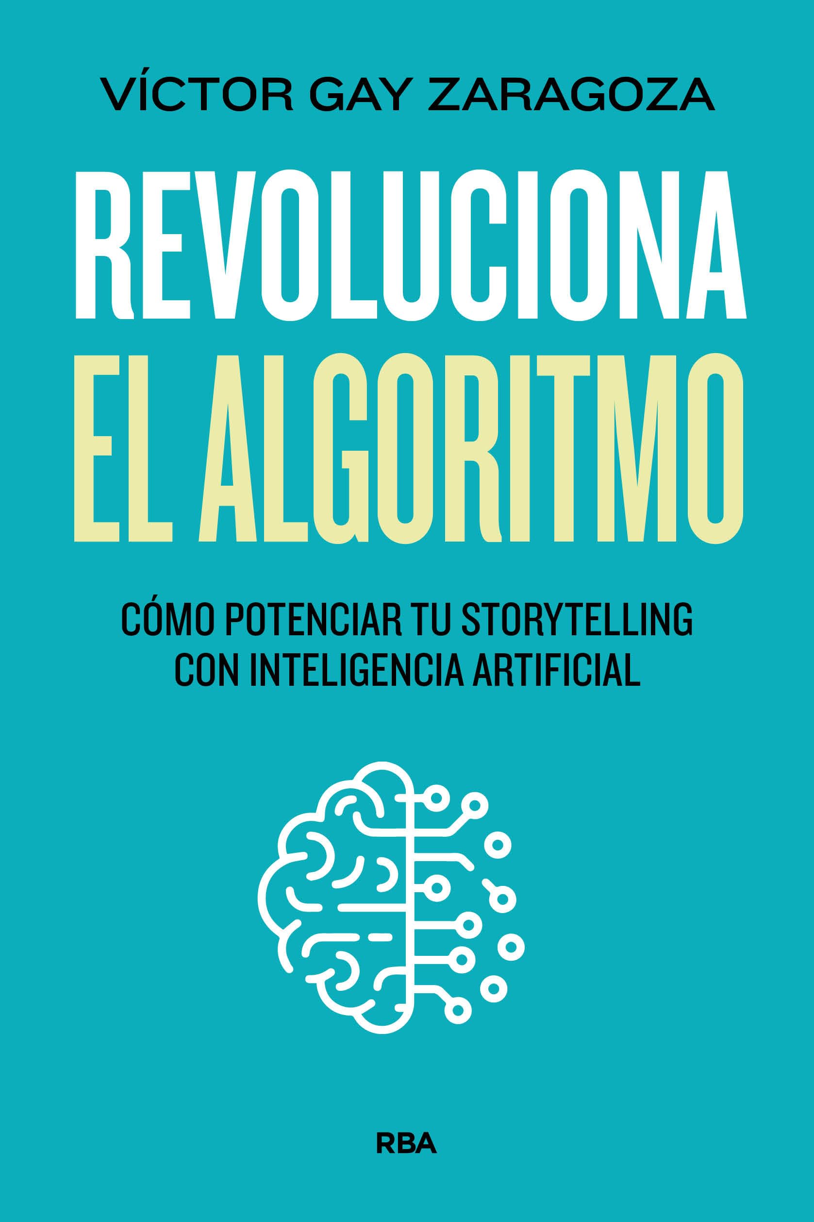 Revoluciona el algoritmo: 7 claves para potenciar tu storytelling en la era de la Inteligencia Artificial (Divulgación) Business, Finance & Career