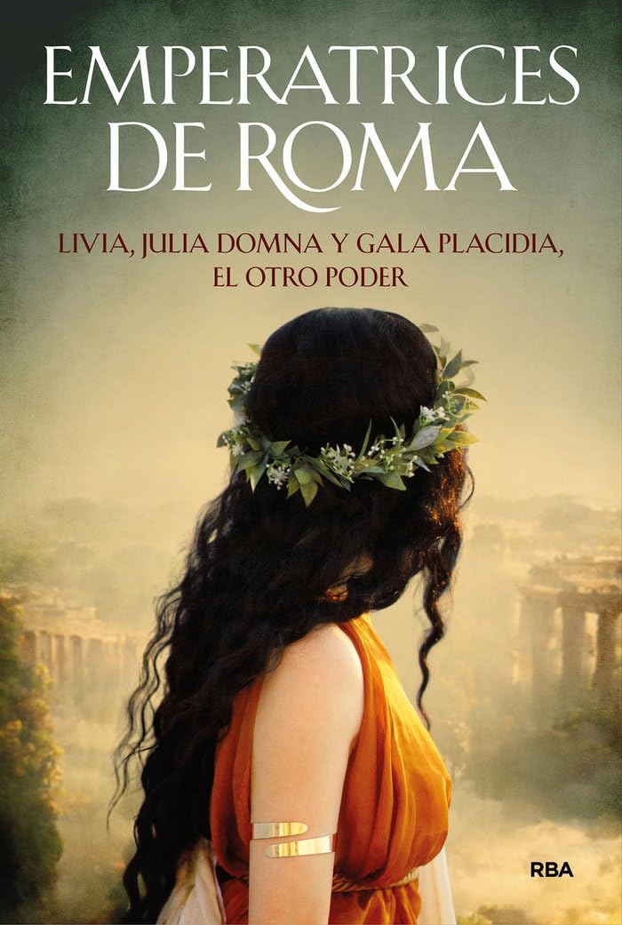 Emperatrices de Roma: Livia, Julia Domna y Gala Placidia, el otro poder book