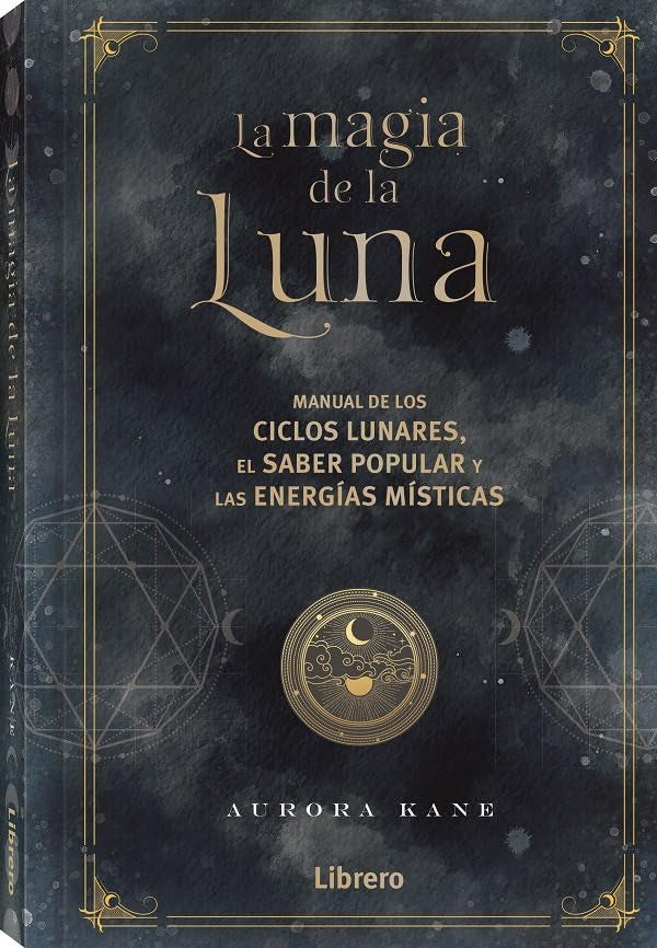 MAGIA DE LA LUNA: MANUAL DE LOS CICLOS LUNARES, EL SABER POPULAR Y LAS ENERGIAS MISTICAS book